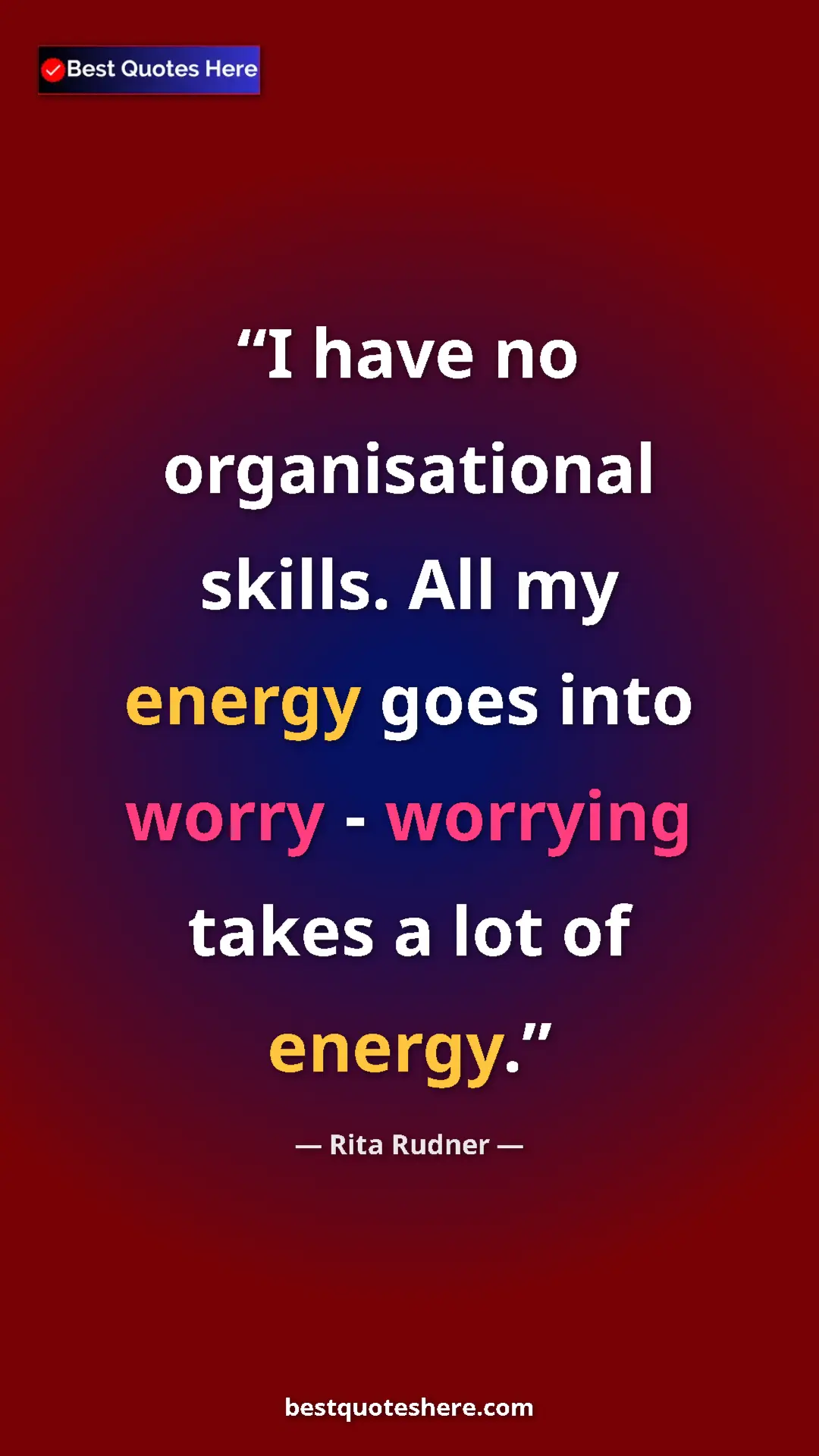 Pinterest quote poster by Rita Rudner: "I have no organisational skills. All my energy goes into..."
