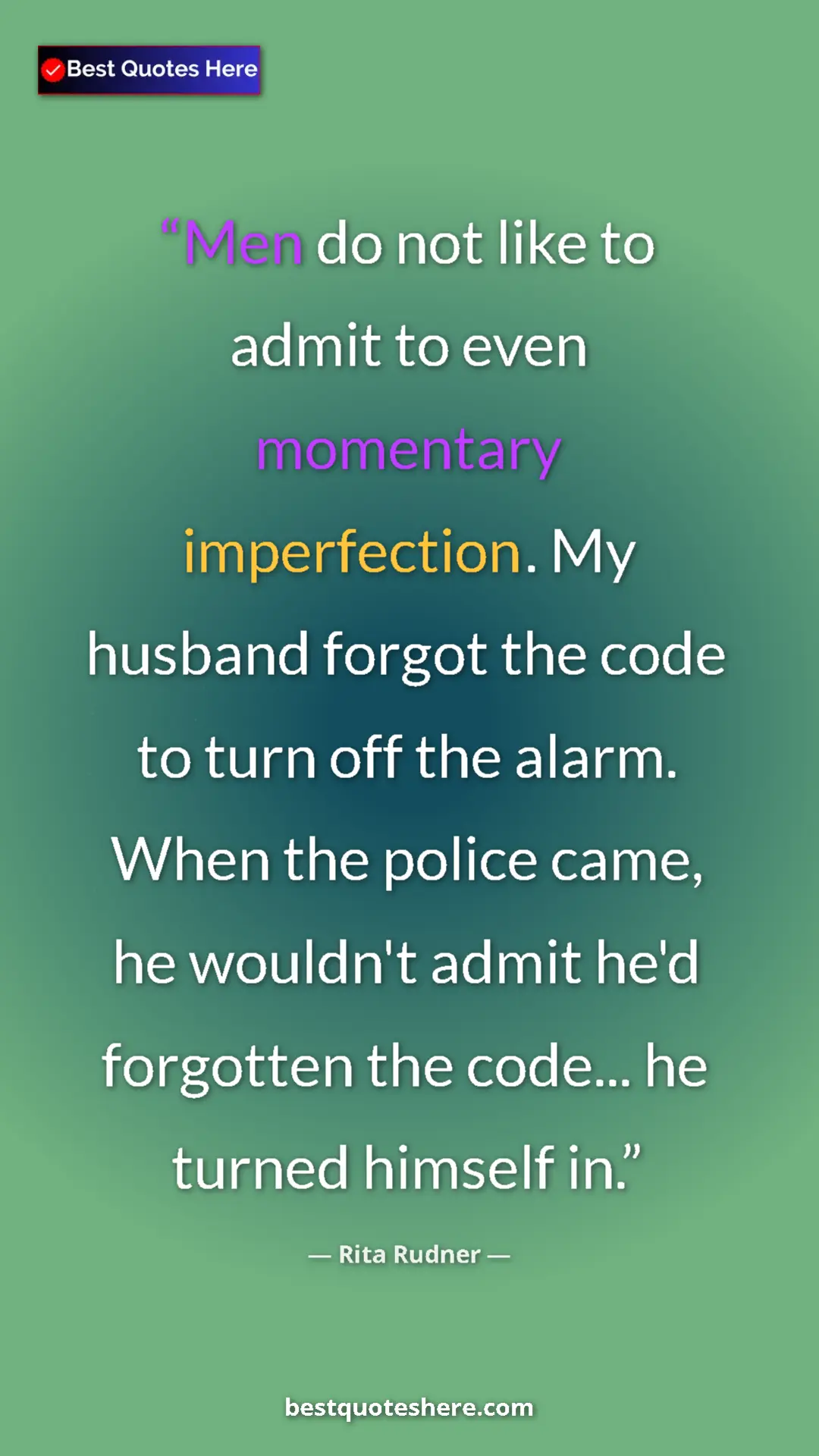 Pinterest quote poster by Rita Rudner: "Men do not like to admit to even momentary imperfection. My..."