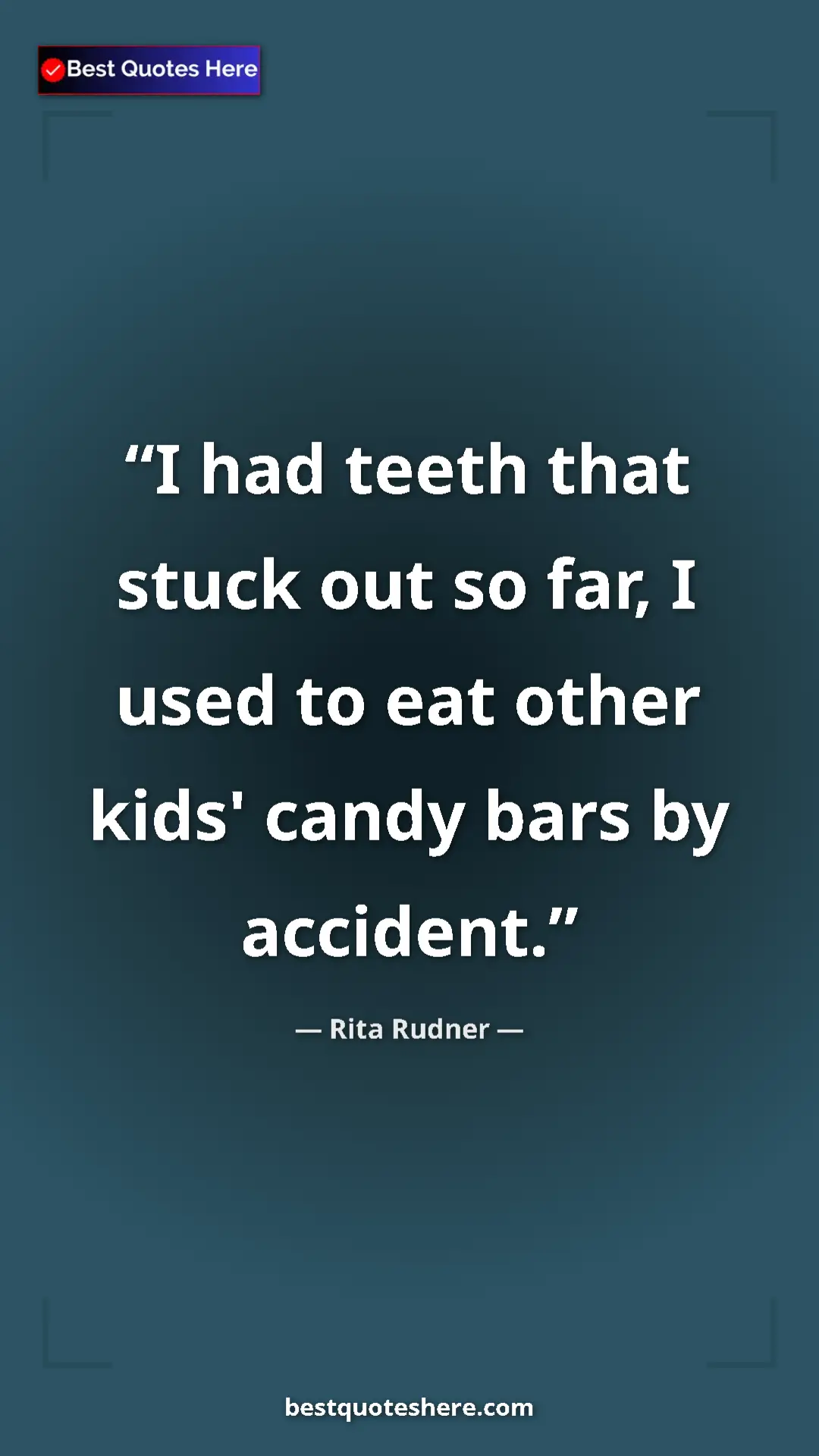 Pinterest quote poster by Rita Rudner: "I had teeth that stuck out so far, I used to eat other..."