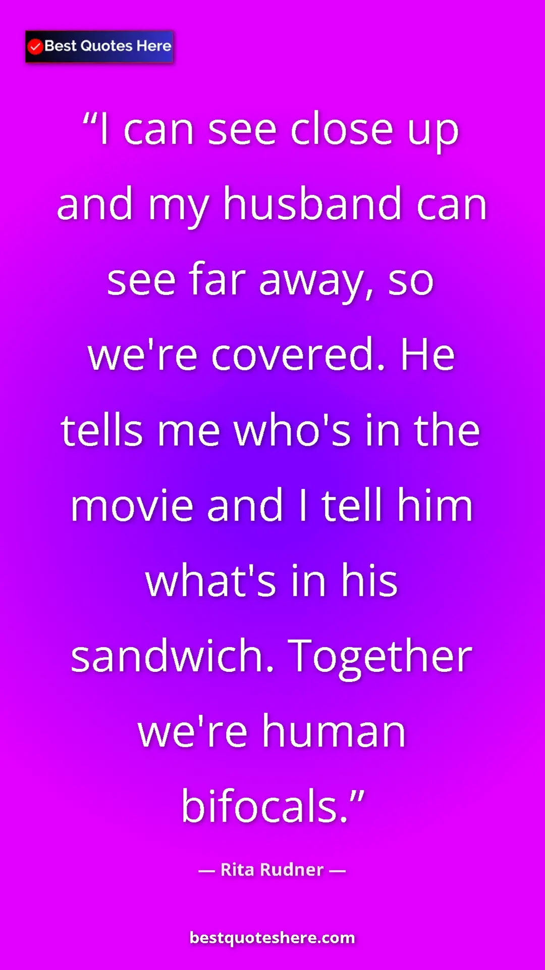 Pinterest quote poster by Rita Rudner: "I can see close up and my husband can see far away, so..."