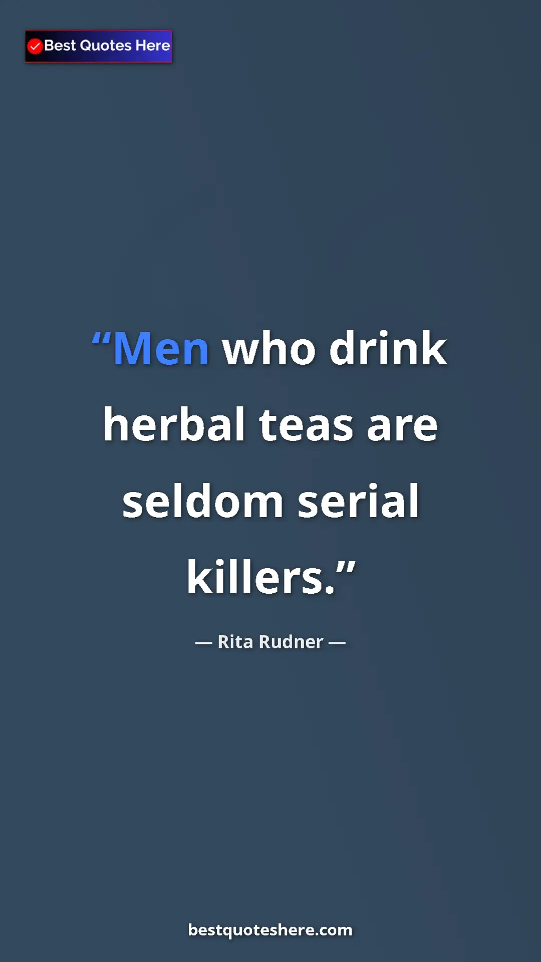 Pinterest quote poster by Rita Rudner: "Men who drink herbal teas are seldom serial killers."