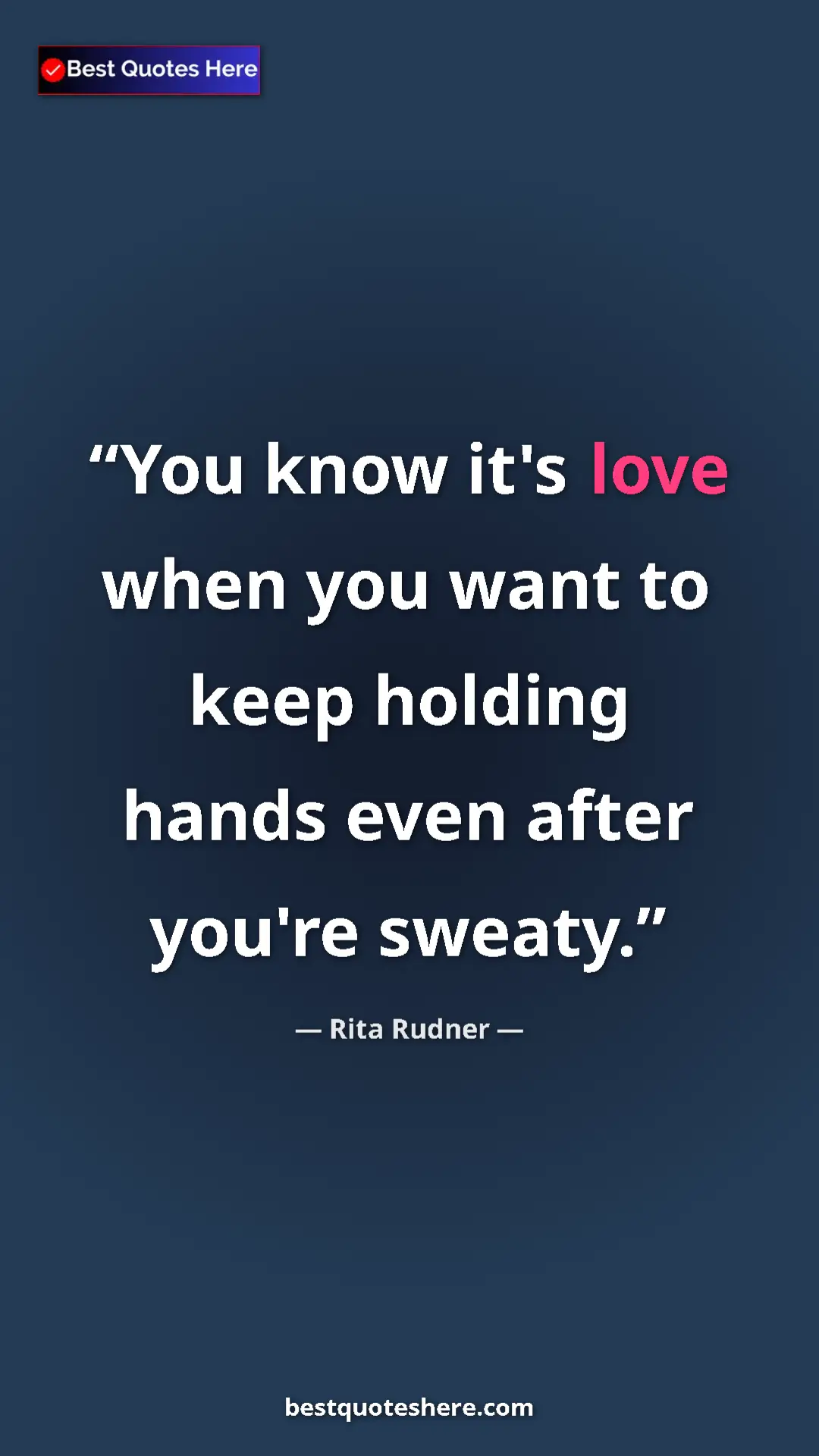 Pinterest quote poster by Rita Rudner: "You know it's love when you want to keep holding hands even..."