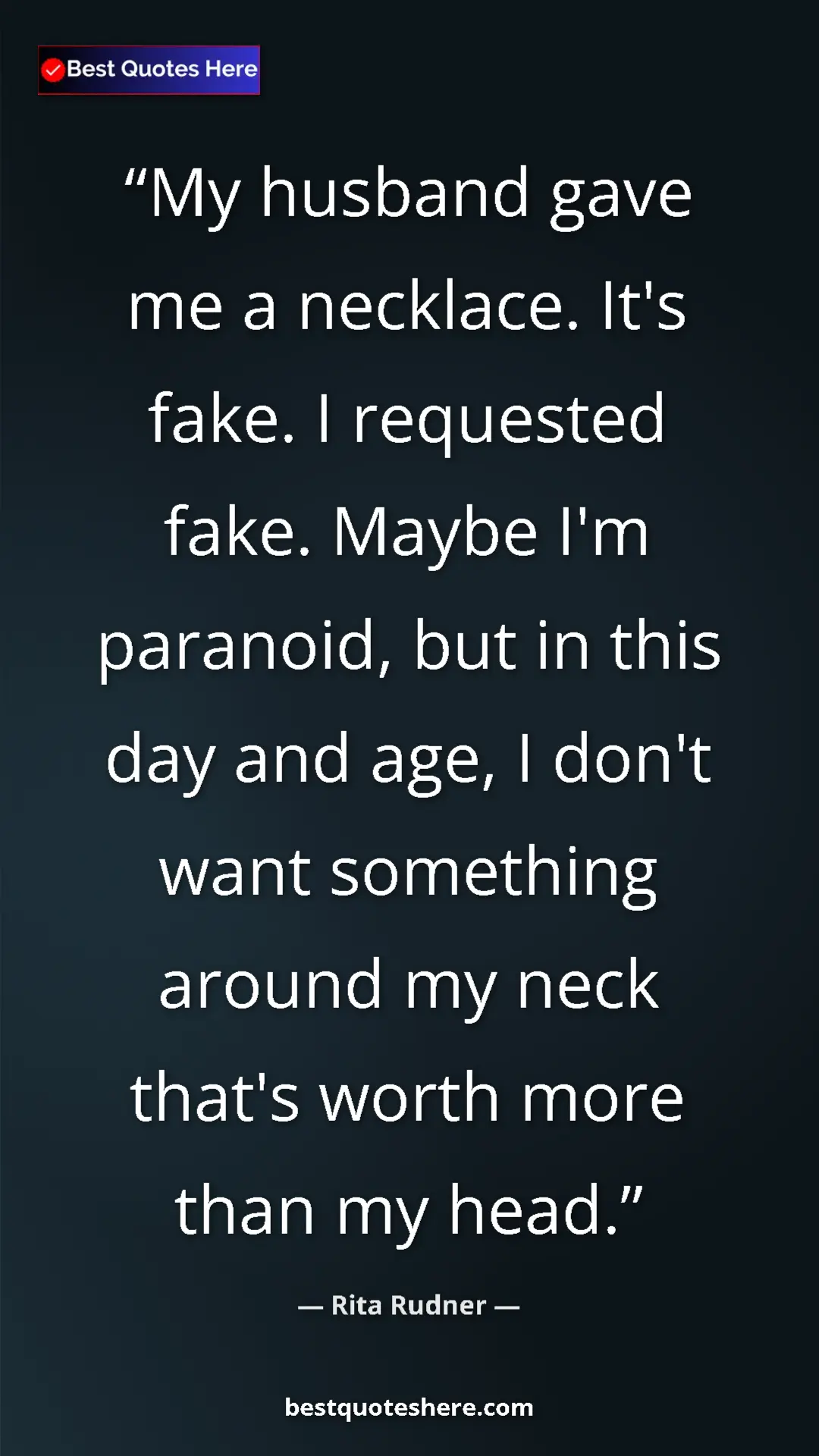 Pinterest quote poster by Rita Rudner: "My husband gave me a necklace. It's fake. I requested fake...."