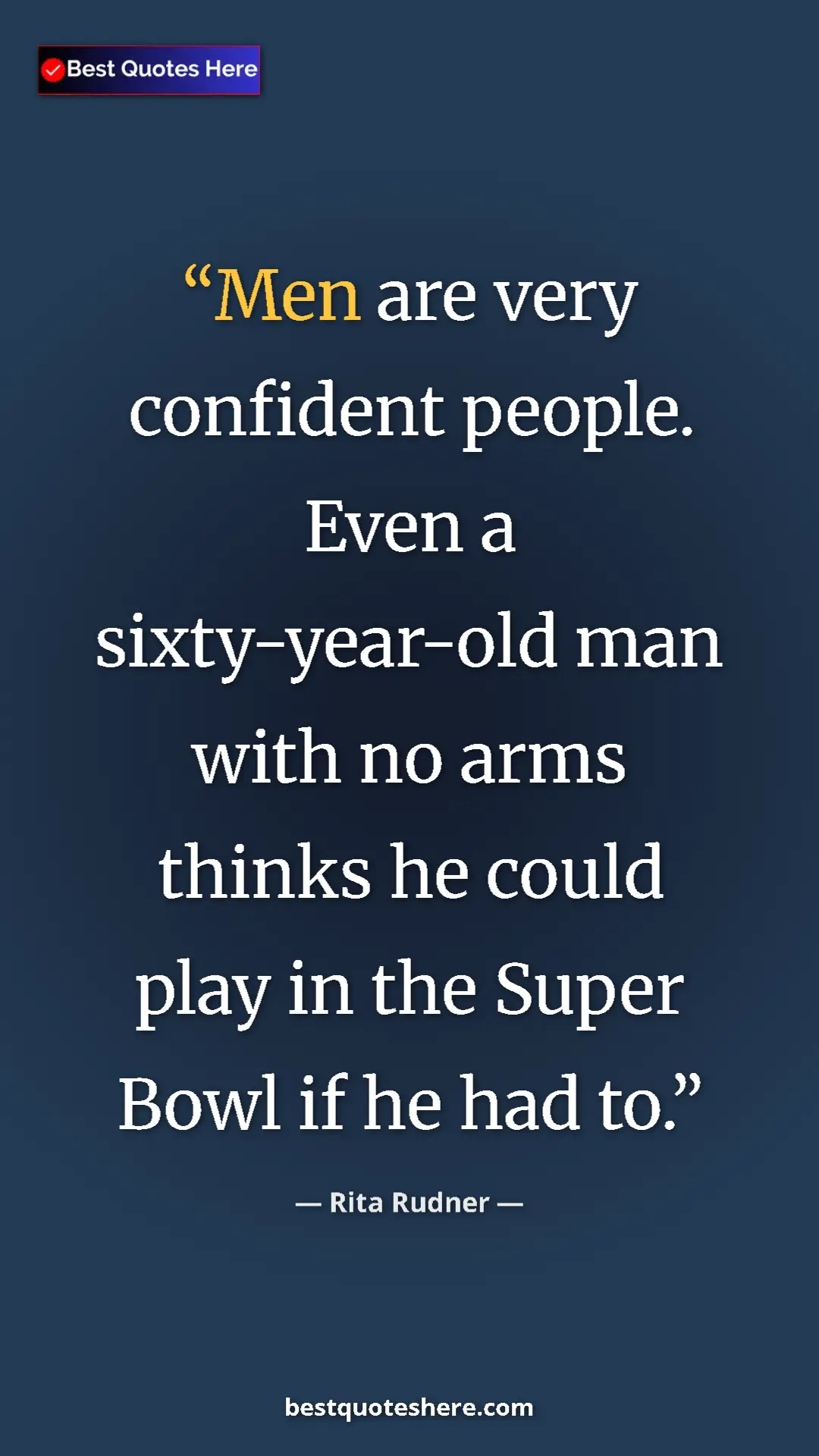 Pinterest quote poster by Rita Rudner: "Men are very confident people. Even a sixty-year-old man..."