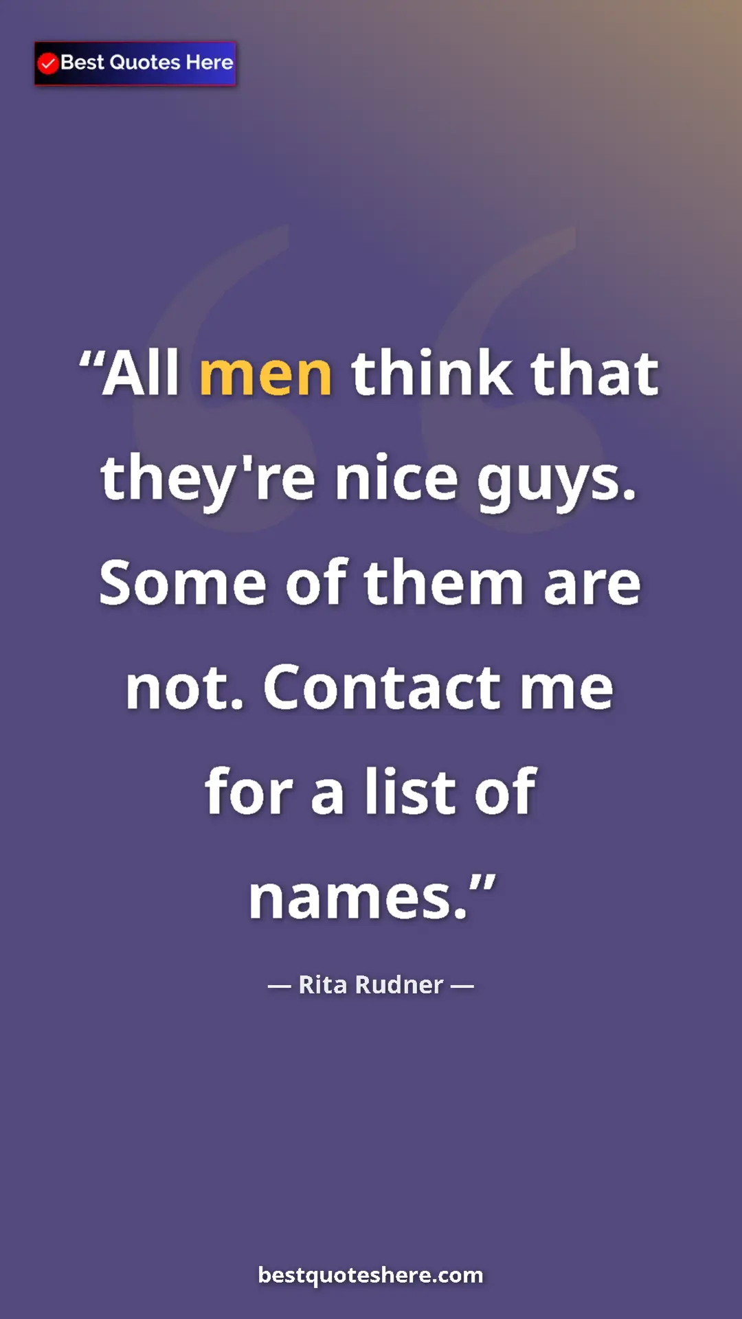 Pinterest quote poster by Rita Rudner: "All men think that they're nice guys. Some of them are not...."