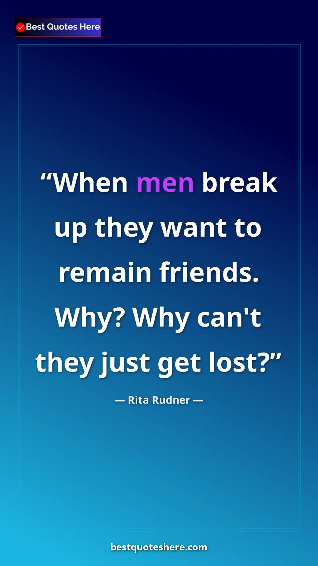 Pinterest quote poster by Rita Rudner: "When men break up they want to remain friends. Why? Why..."