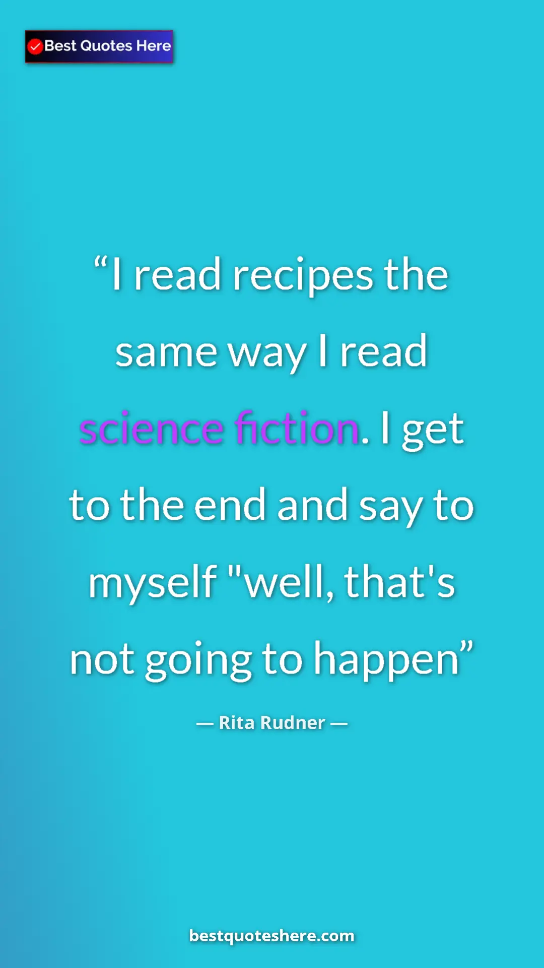 Rita Rudner Quote Card: "I read recipes the same way I read science fiction. I get..." Pinterest quote poster by Rita Rudner: "I read recipes the same way I read science fiction. I get..."