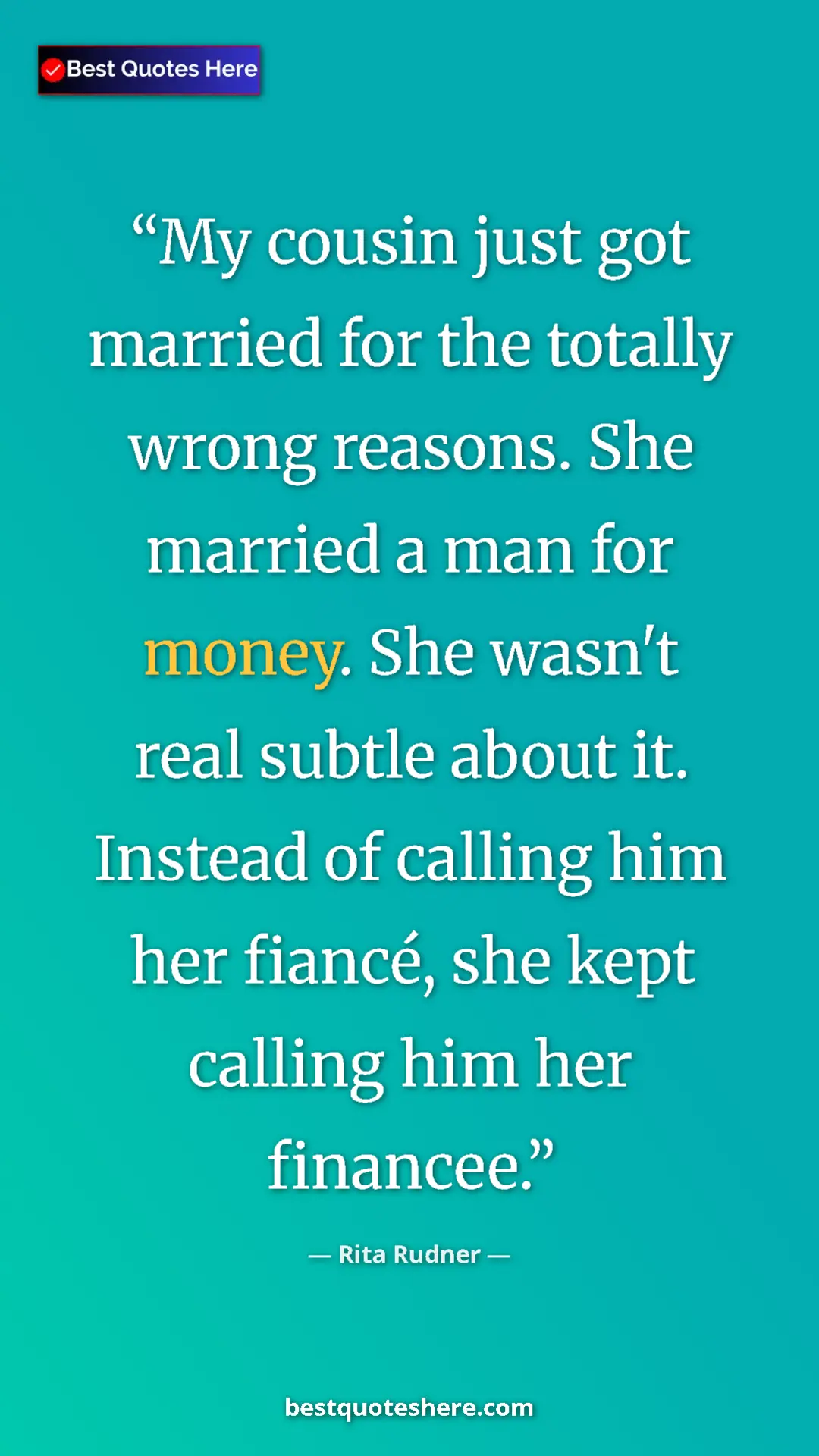 Pinterest quote poster by Rita Rudner: "My cousin just got married for the totally wrong reasons...."