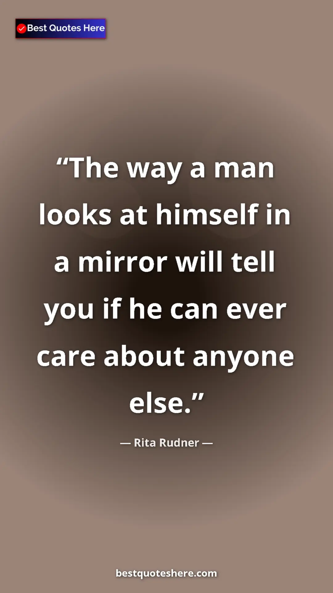 Pinterest quote poster by Rita Rudner: "The way a man looks at himself in a mirror will tell you if..."