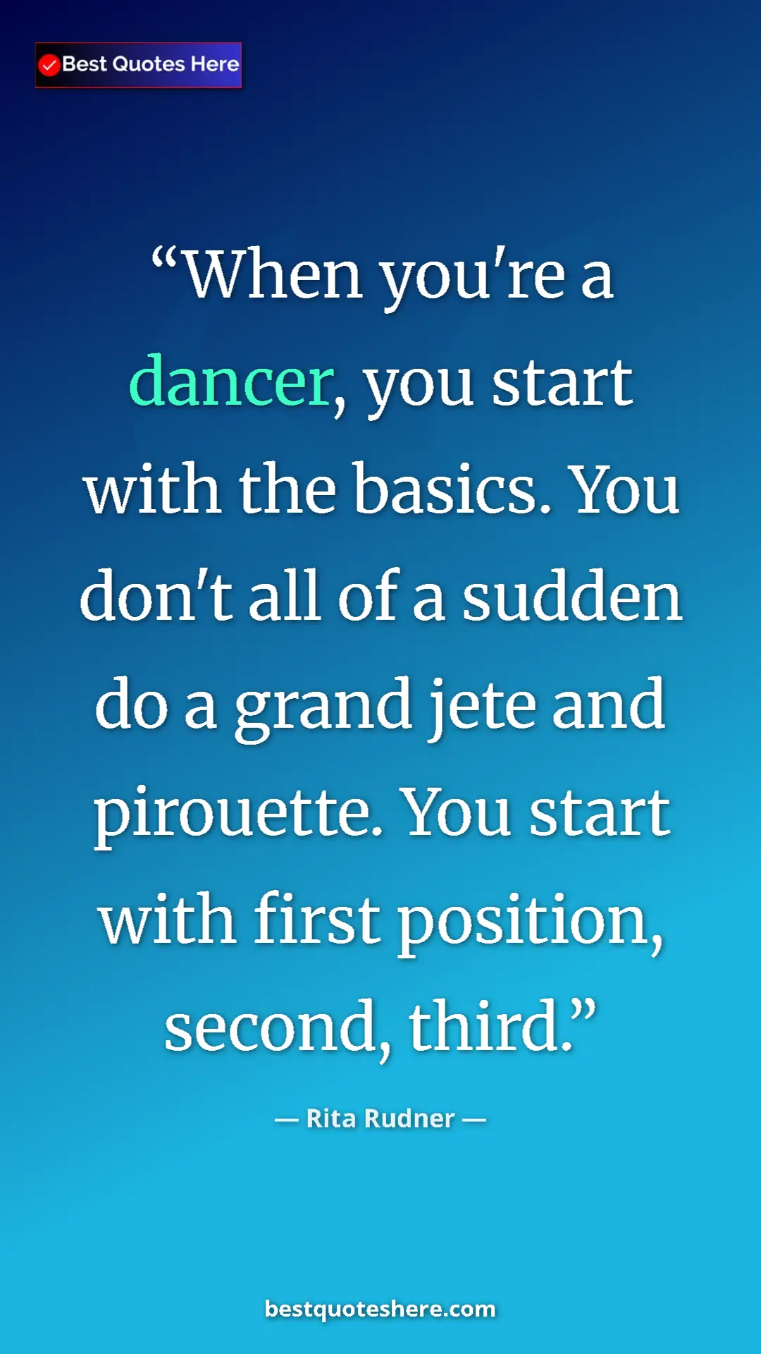 Pinterest quote poster by Rita Rudner: "When you're a dancer, you start with the basics. You don't..."