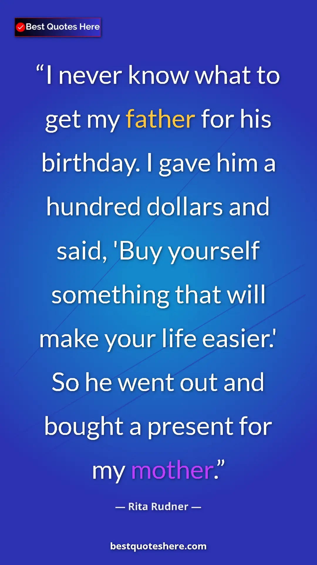 Pinterest quote poster by Rita Rudner: "I never know what to get my father for his birthday. I gave..."