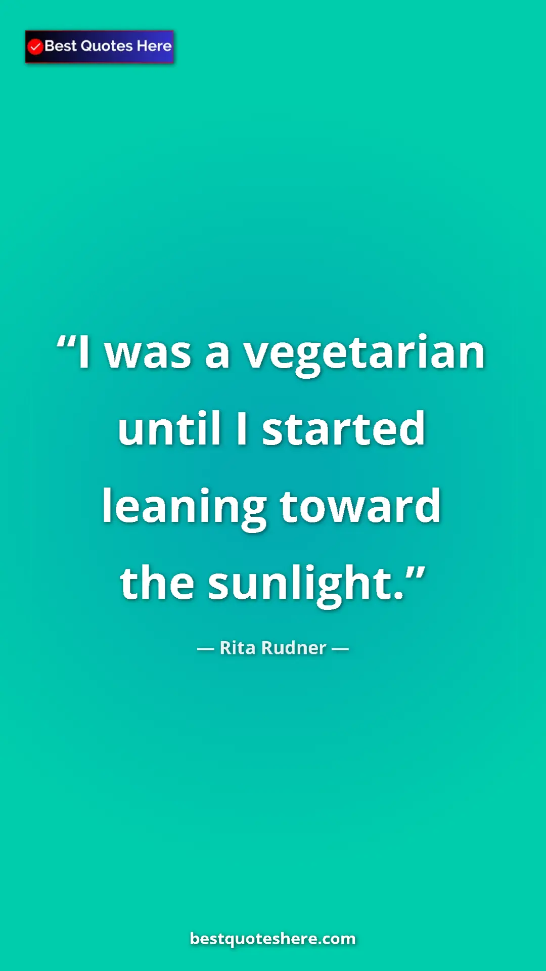 Rita Rudner Quote Card: "I was a vegetarian until I started leaning toward the sunlig" Pinterest quote poster by Rita Rudner: "I was a vegetarian until I started leaning toward the sunlig"