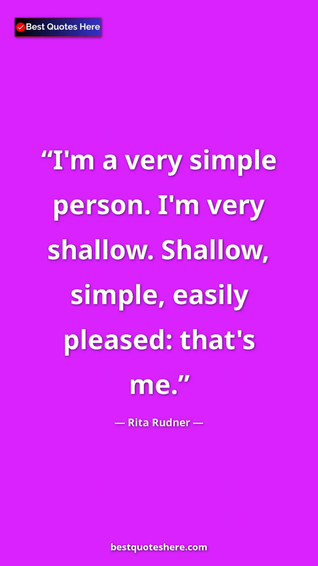 Pinterest quote poster by Rita Rudner: "I'm a very simple person. I'm very shallow. Shallow,..."