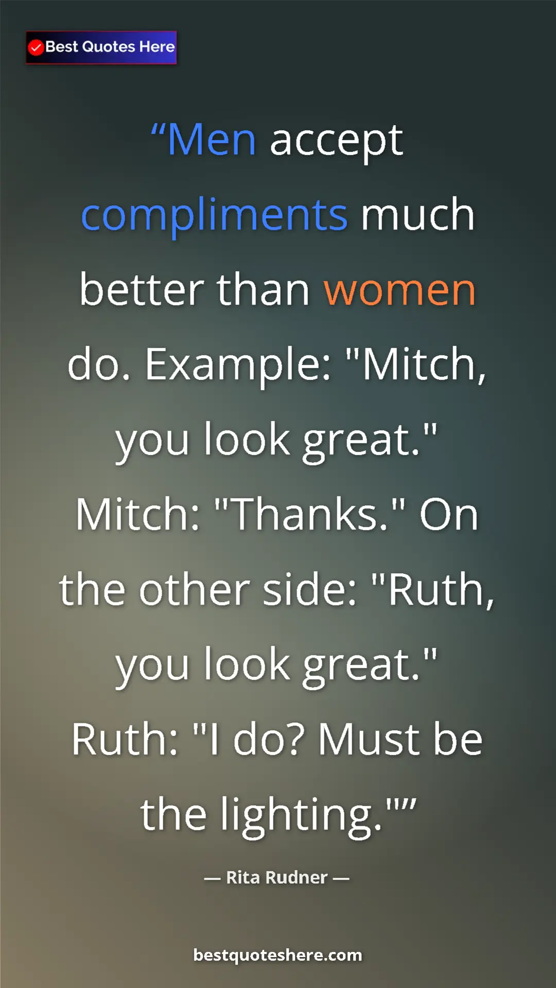 Pinterest quote poster by Rita Rudner: "Men accept compliments much better than women do. Example:..."