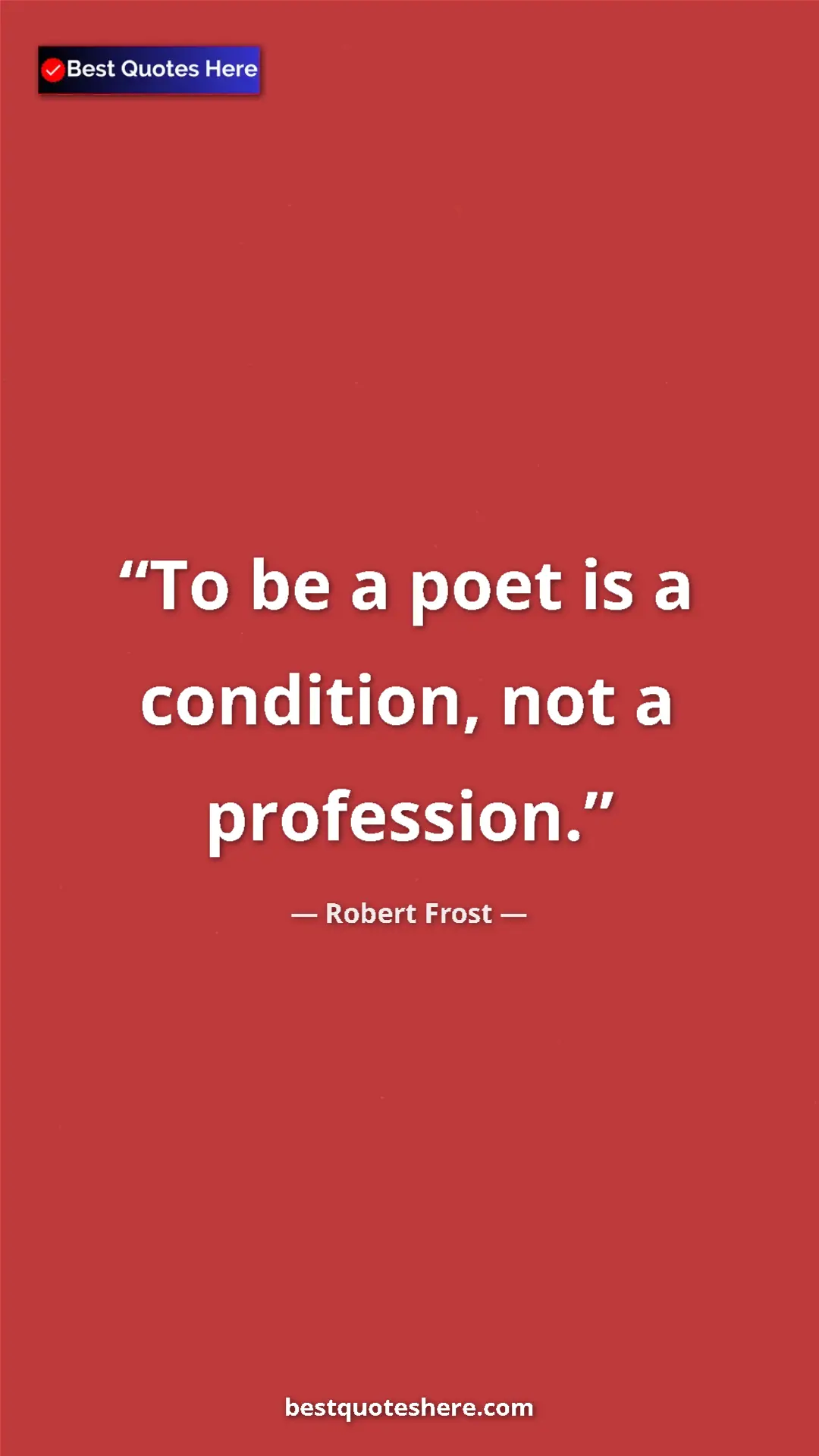 Pinterest quote poster by Robert Frost: "To be a poet is a condition, not a profession."