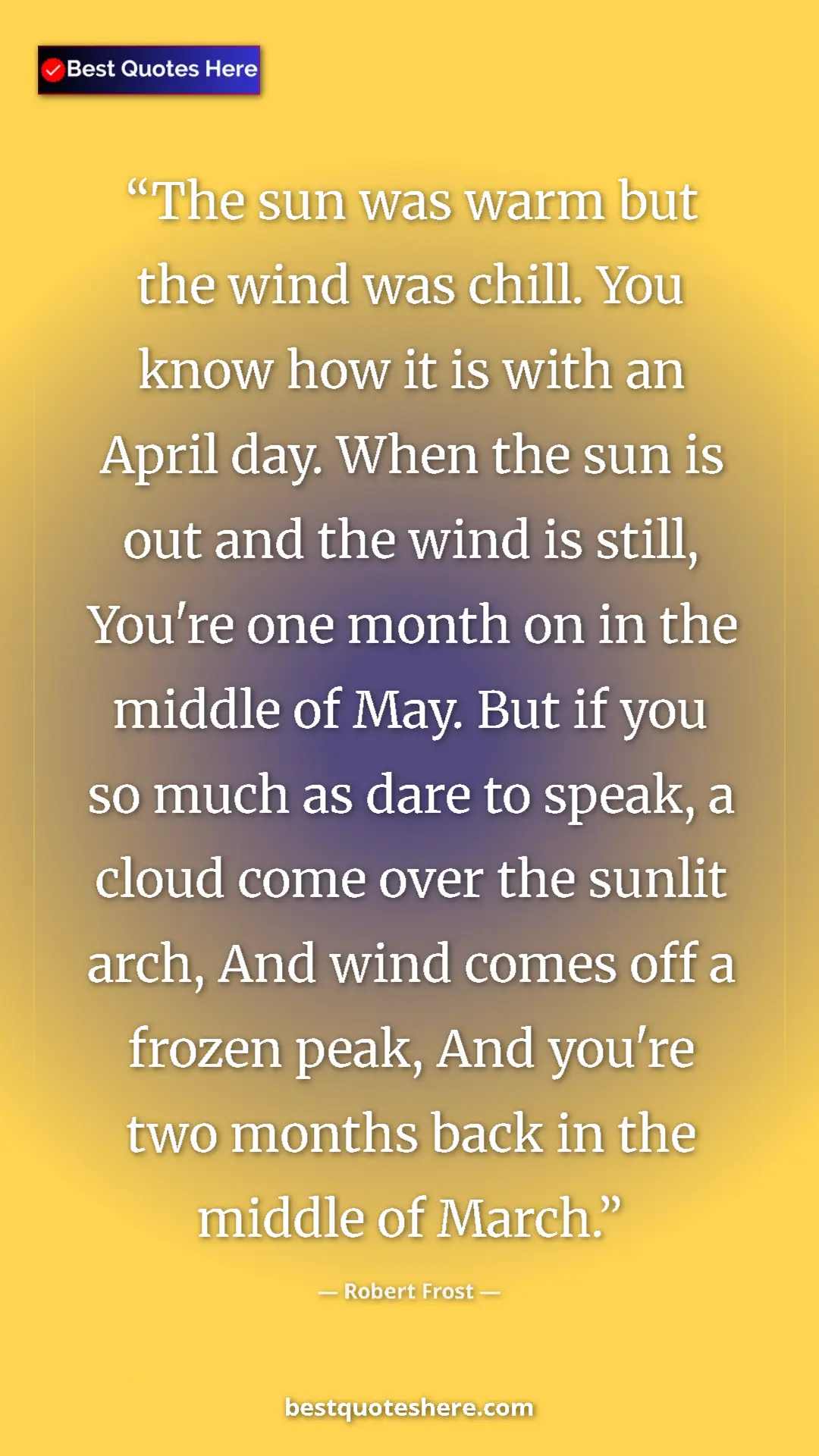 Robert Frost Quote Card: "The sun was warm but the wind was chill. You know how it is..." Pinterest quote poster by Robert Frost: "The sun was warm but the wind was chill. You know how it is..."
