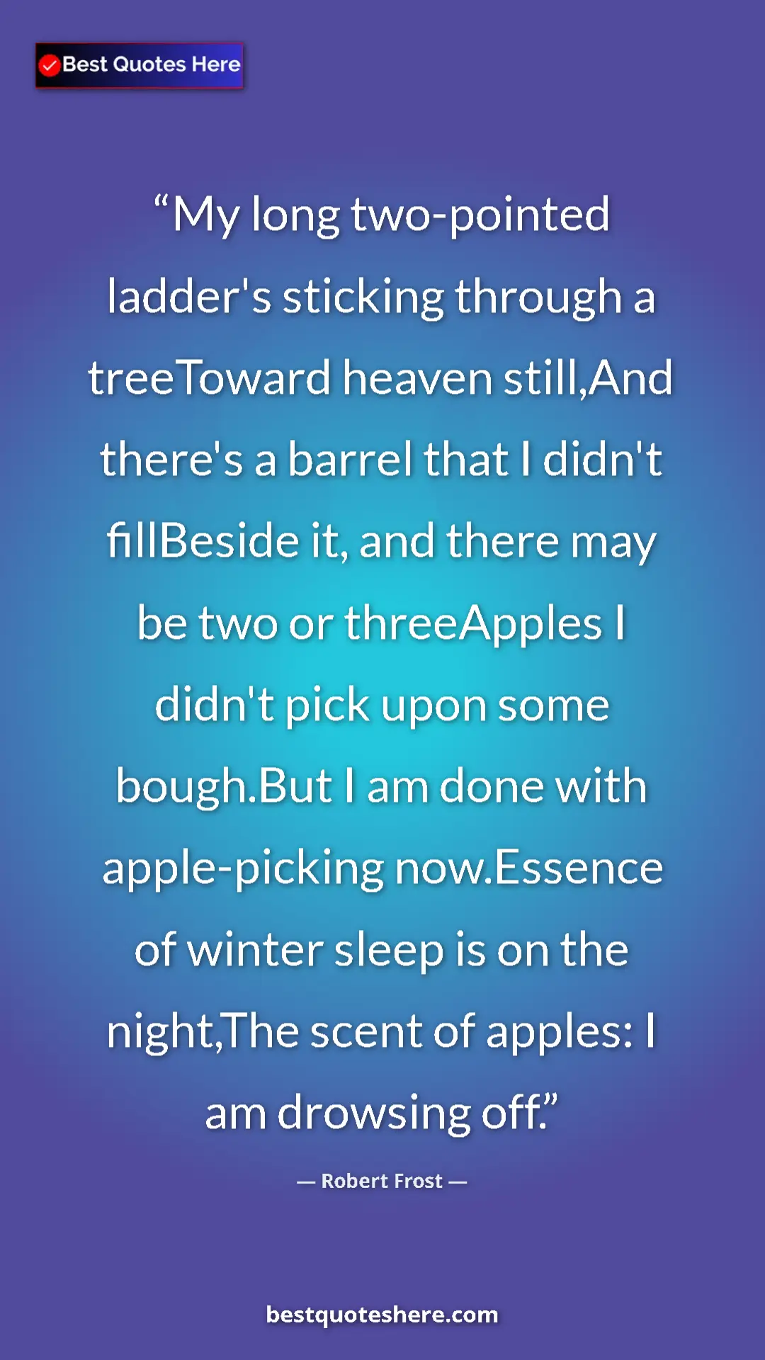 Pinterest quote poster by Robert Frost: "My long two-pointed ladder's sticking through a treeToward..."