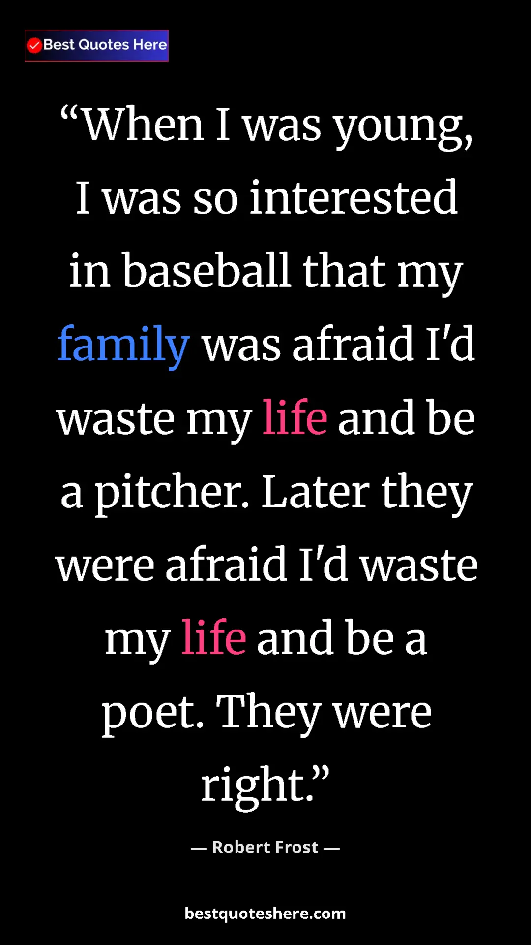 Pinterest quote poster by Robert Frost: "When I was young, I was so interested in baseball that my..."