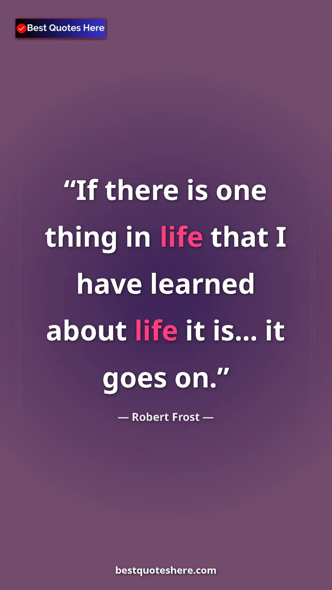 Pinterest quote poster by Robert Frost: "If there is one thing in life that I have learned about..."