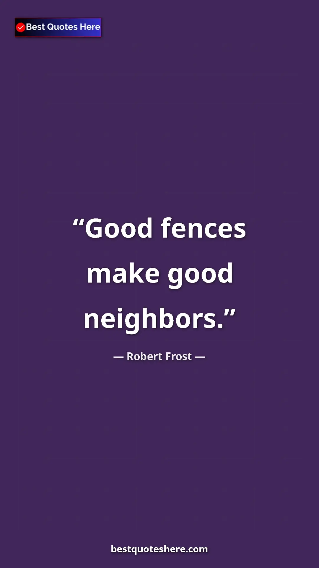 Robert Frost Quote Card: "Good fences make good neighbors." Pinterest quote poster by Robert Frost: "Good fences make good neighbors."