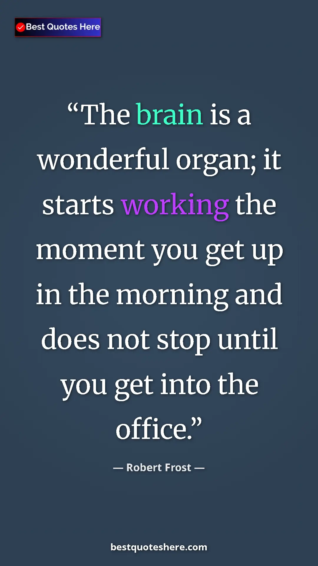 Pinterest quote poster by Robert Frost: "The brain is a wonderful organ; it starts working the..."