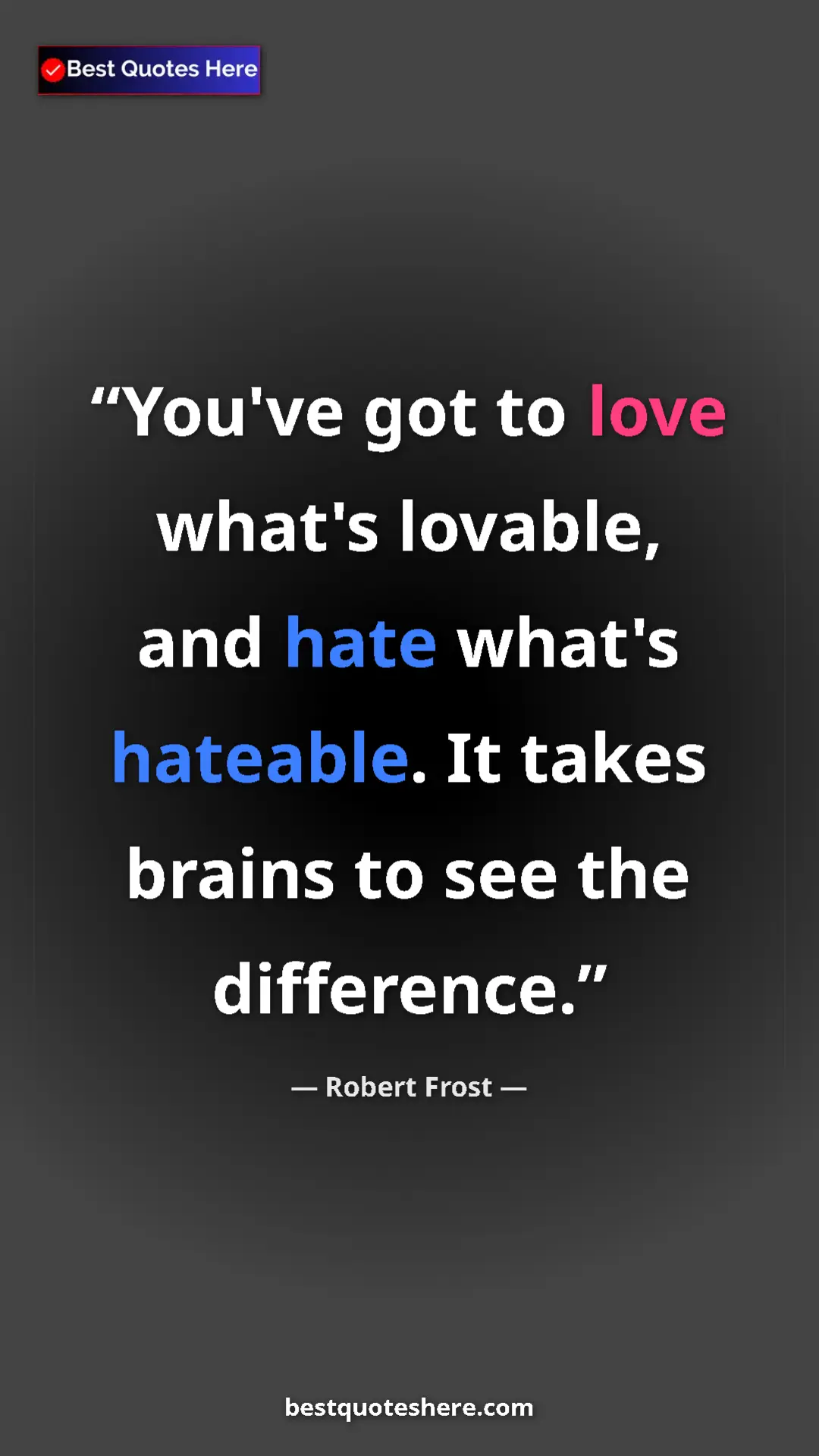 Pinterest quote poster by Robert Frost: "You've got to love what's lovable, and hate what's..."