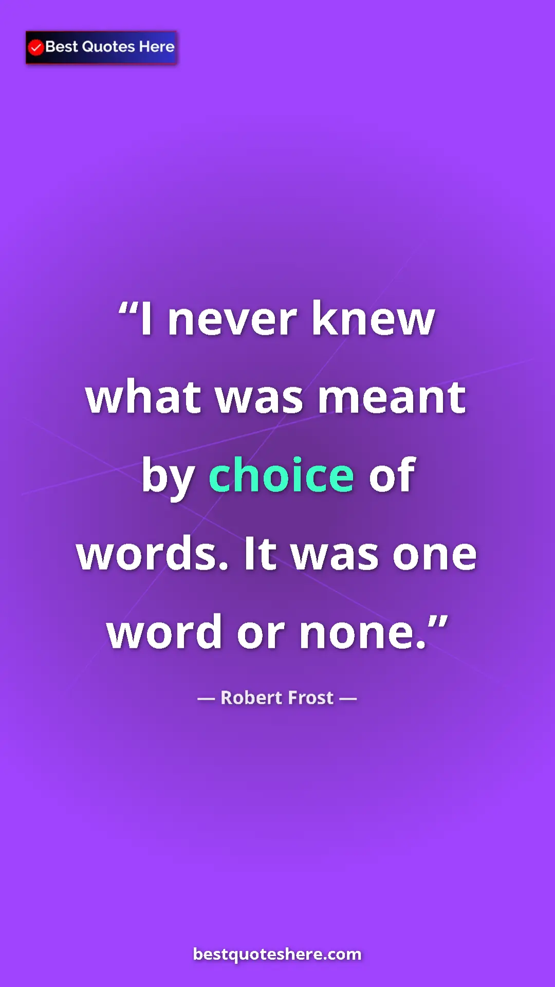 Pinterest quote poster by Robert Frost: "I never knew what was meant by choice of words. It was one..."