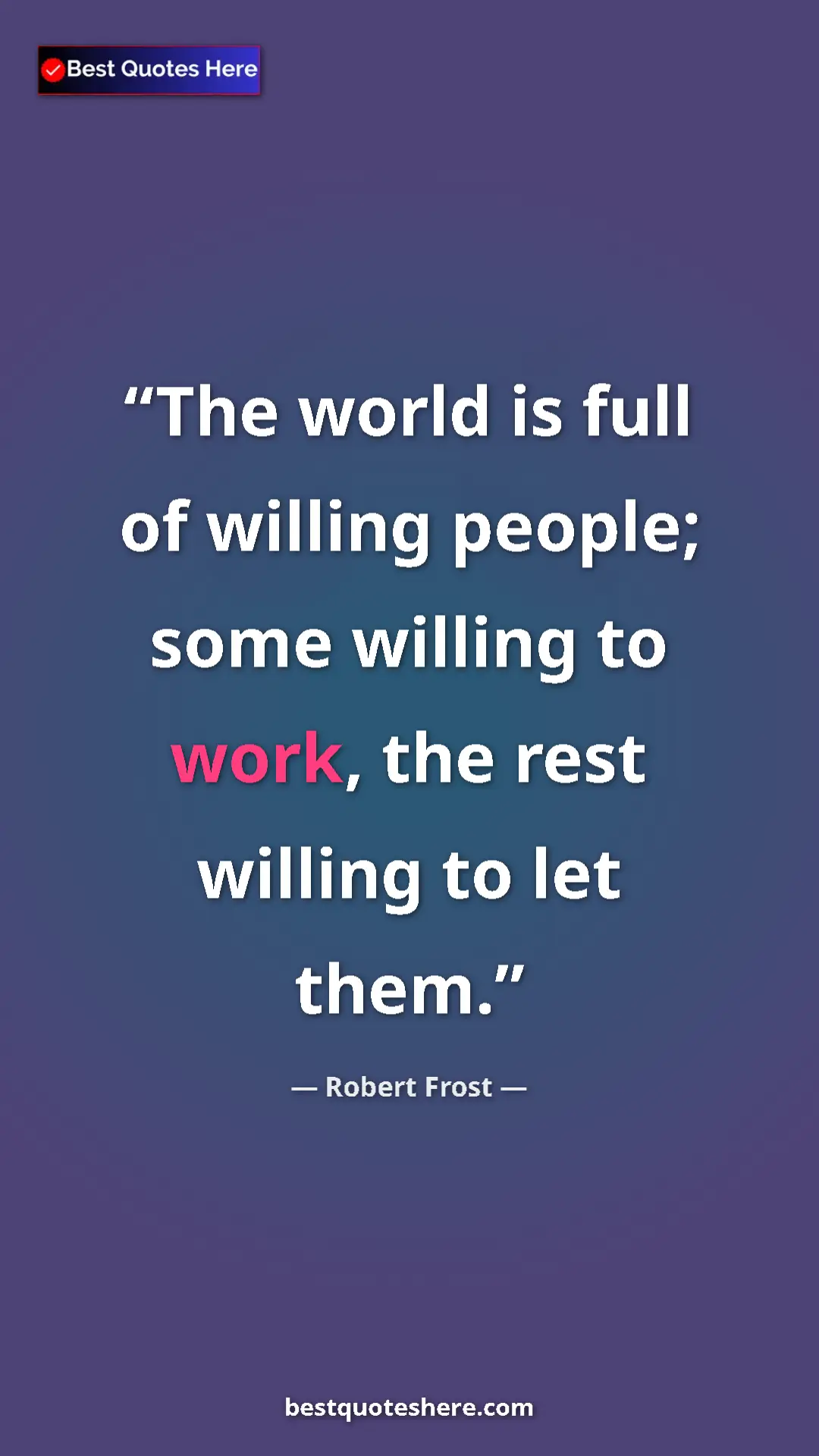 Robert Frost Quote Card: "The world is full of willing people; some willing to work,..." Pinterest quote poster by Robert Frost: "The world is full of willing people; some willing to work,..."