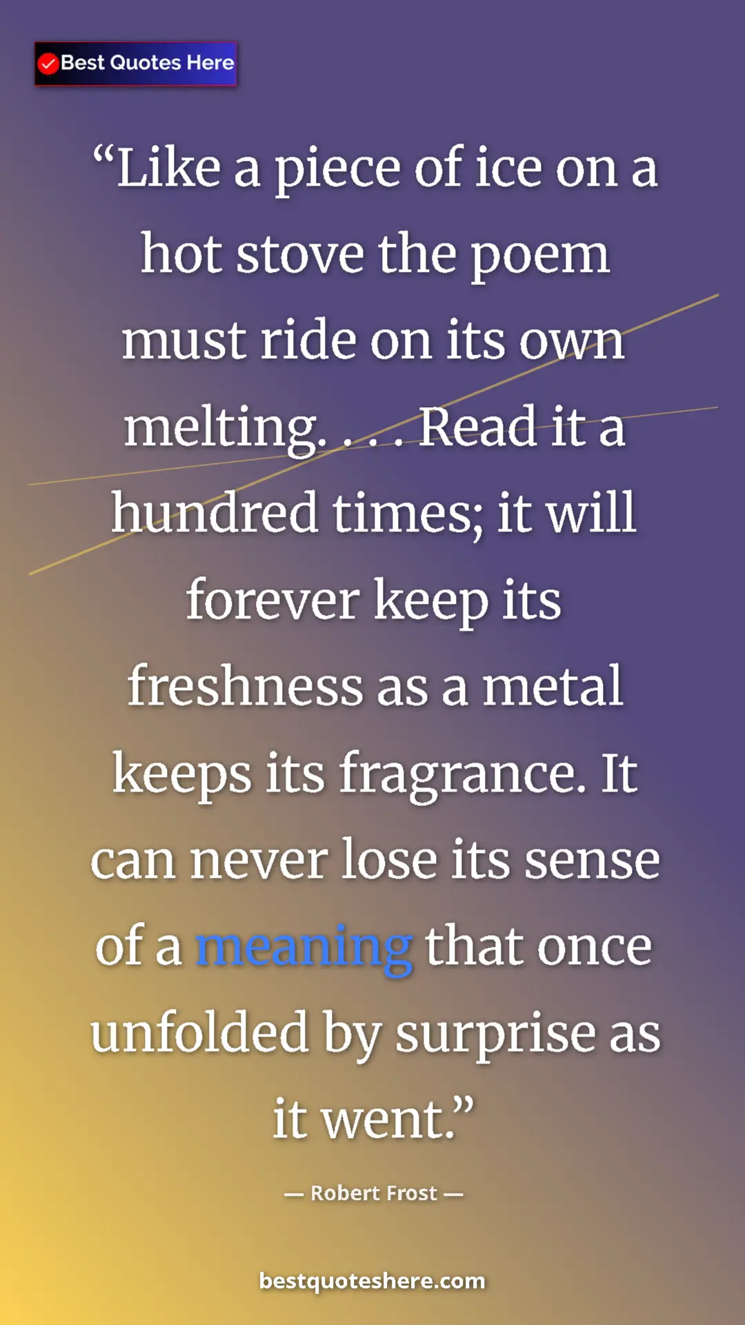 Pinterest quote poster by Robert Frost: "Like a piece of ice on a hot stove the poem must ride on..."