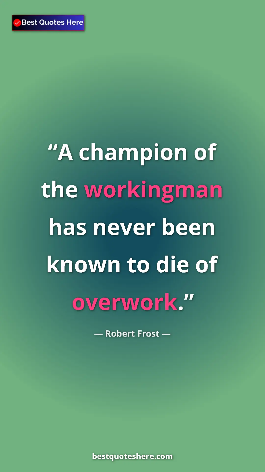 Pinterest quote poster by Robert Frost: "A champion of the workingman has never been known to die of..."