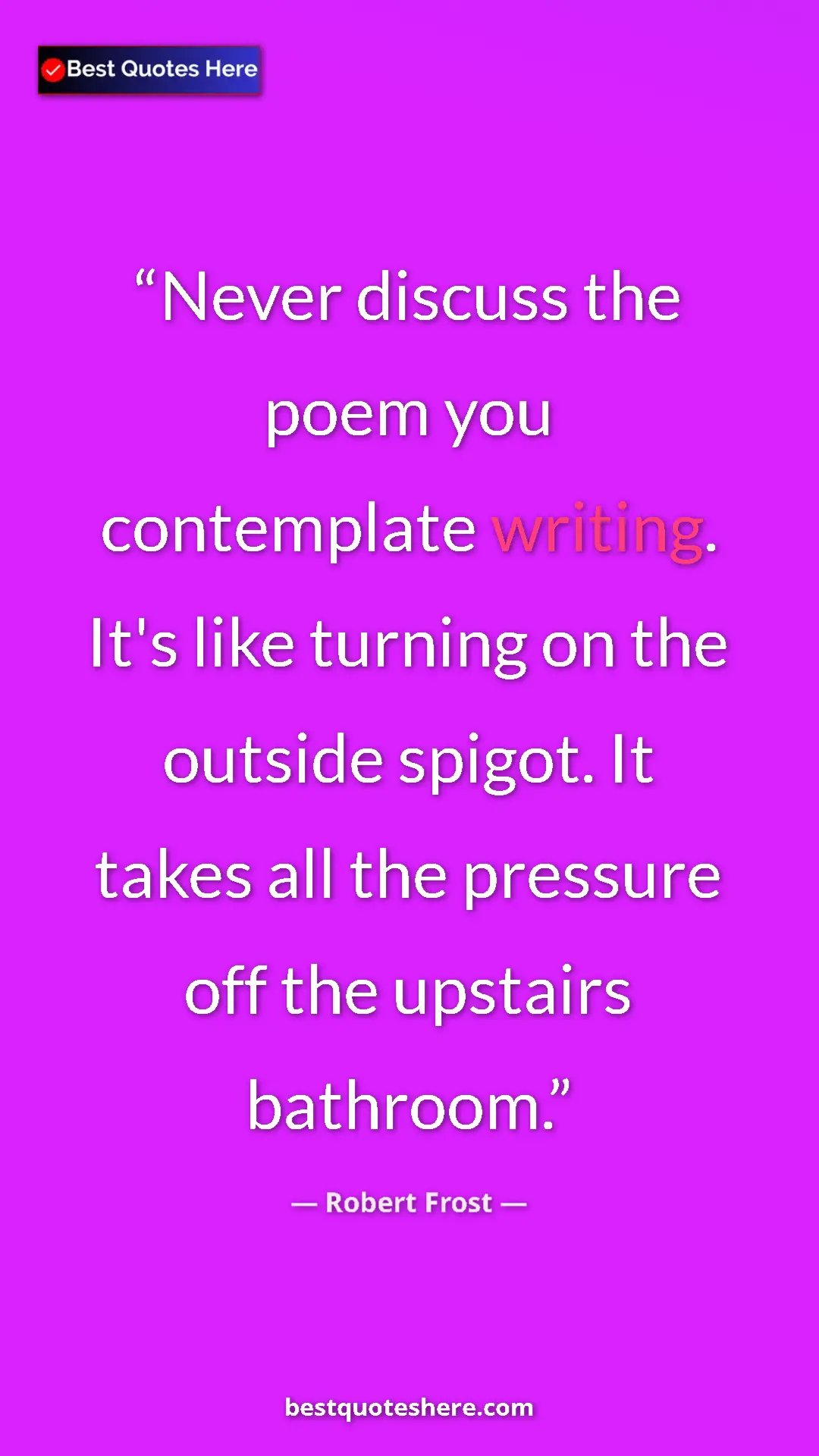 Pinterest quote poster by Robert Frost: "Never discuss the poem you contemplate writing. It's like..."