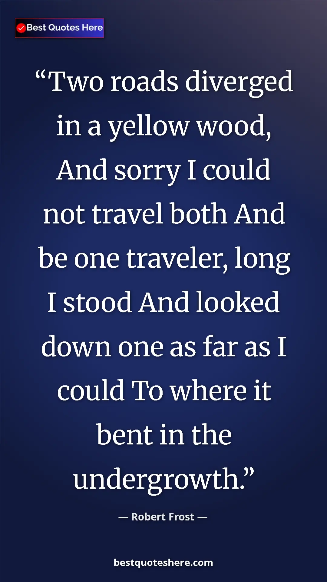 Pinterest quote poster by Robert Frost: "Two roads diverged in a yellow wood, And sorry I could not..."