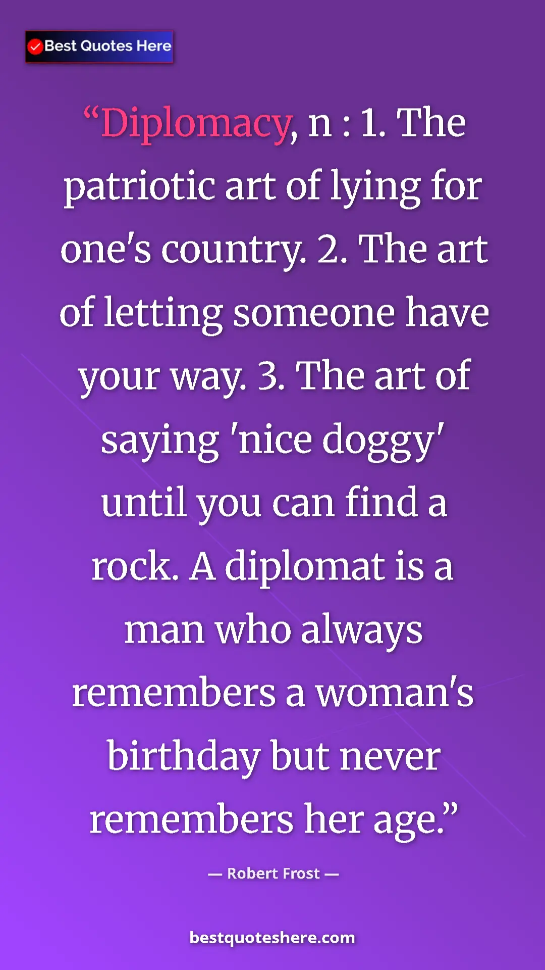Robert Frost Quote Card: "Diplomacy, n : 1. The patriotic art of lying for one's..." Pinterest quote poster by Robert Frost: "Diplomacy, n : 1. The patriotic art of lying for one's..."