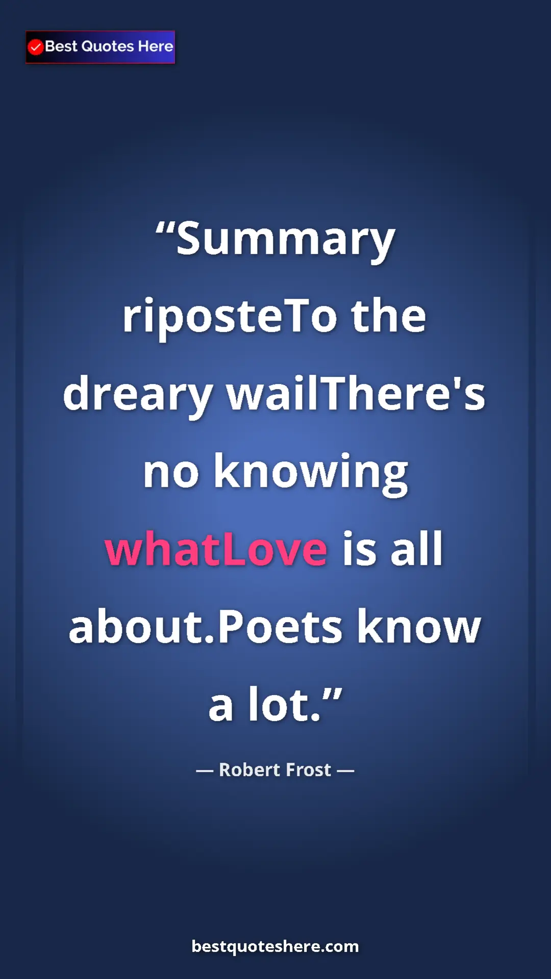 Pinterest quote poster by Robert Frost: "Summary riposteTo the dreary wailThere's no knowing..."