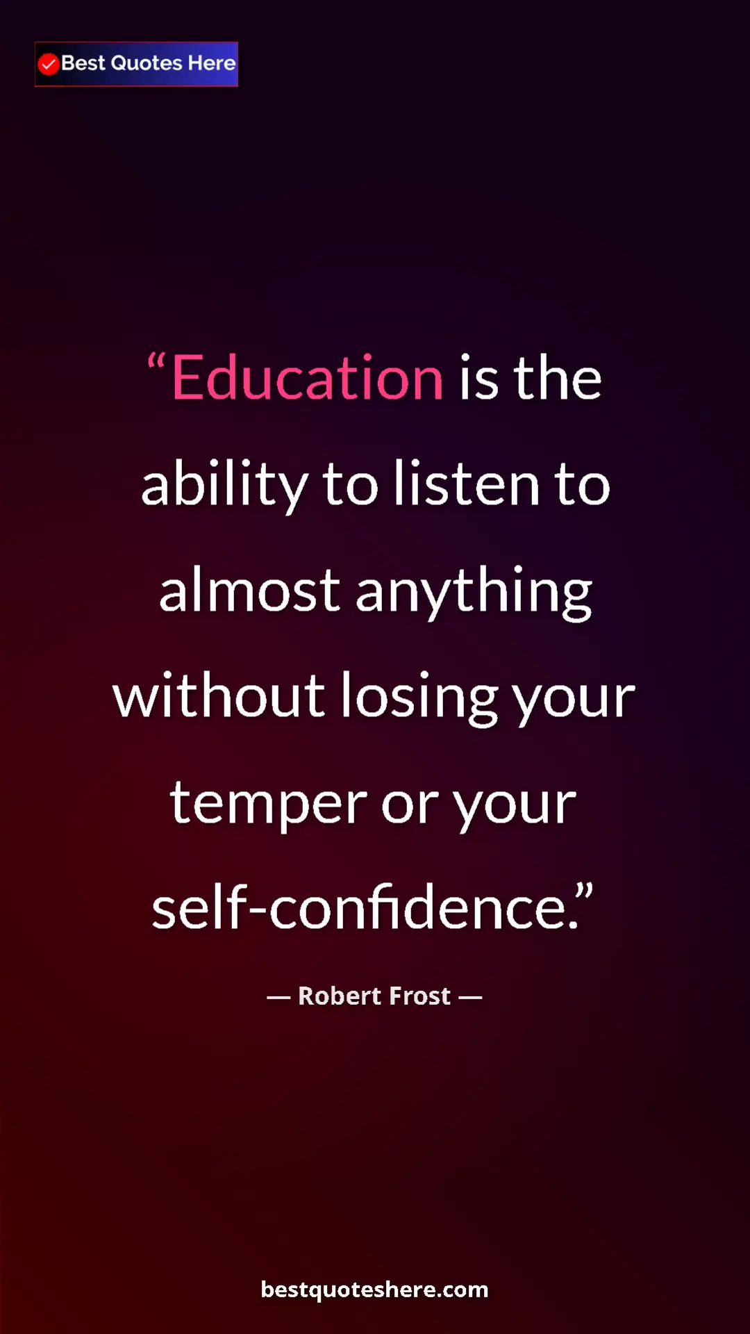 Robert Frost Quote Card: "Education is the ability to listen to almost anything..." Pinterest quote poster by Robert Frost: "Education is the ability to listen to almost anything..."