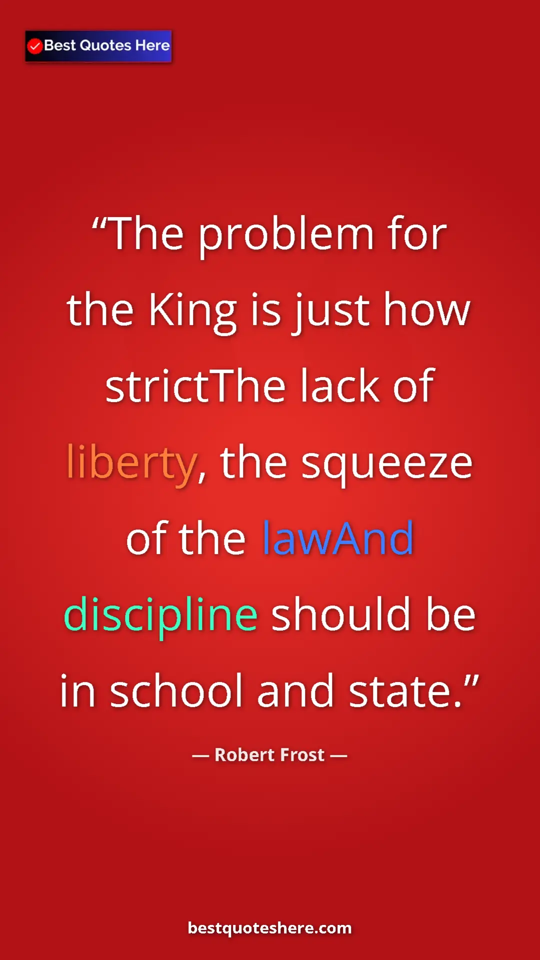 Pinterest quote poster by Robert Frost: "The problem for the King is just how strictThe lack of..."