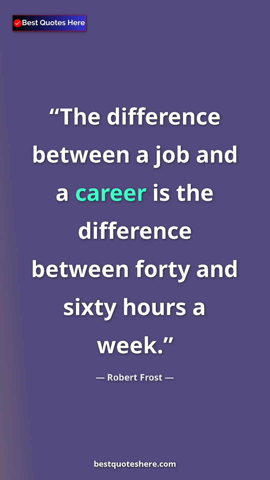 Pinterest quote poster by Robert Frost: "The difference between a job and a career is the difference..."