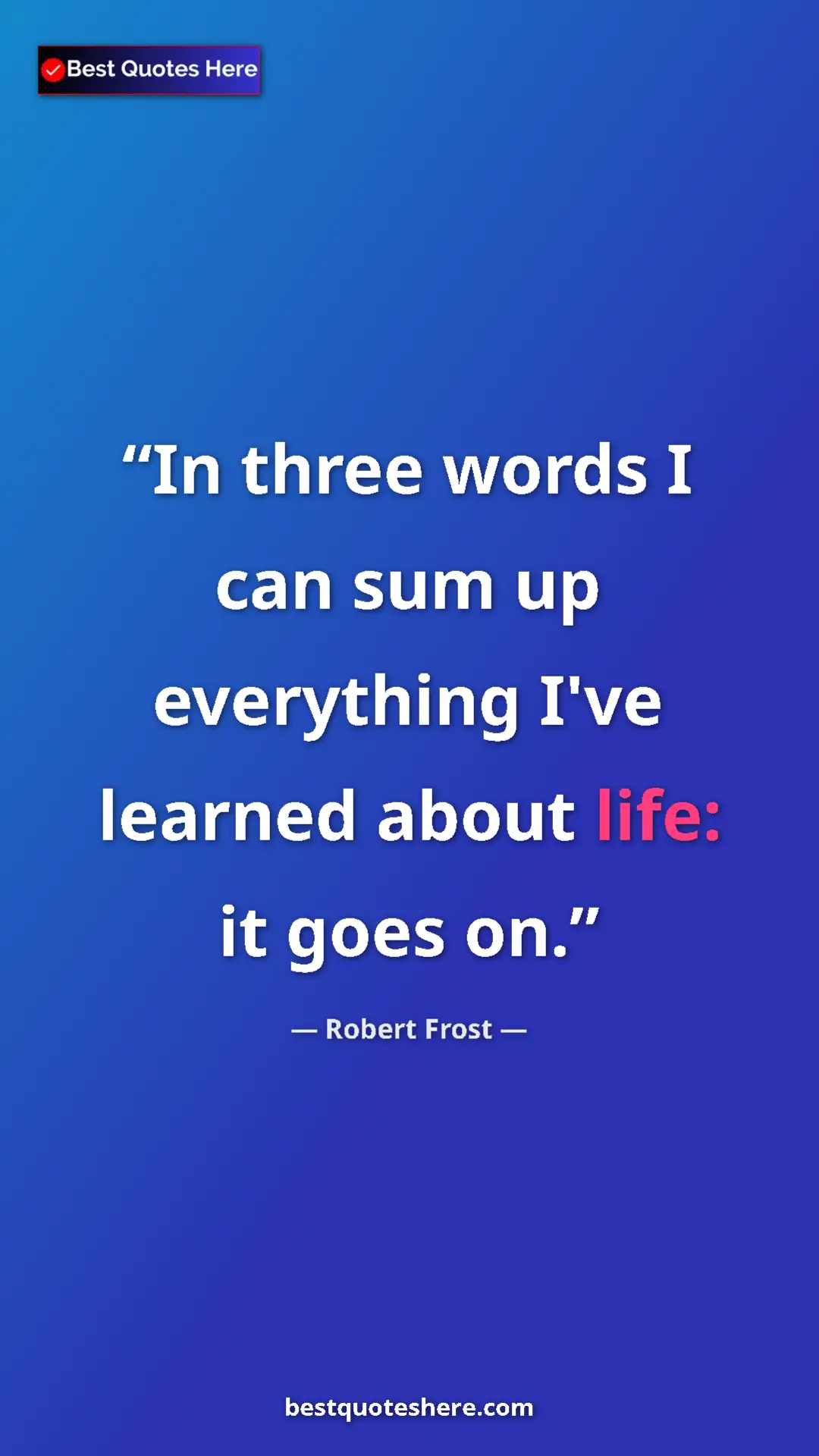 Pinterest quote poster by Robert Frost: "In three words I can sum up everything I've learned about..."