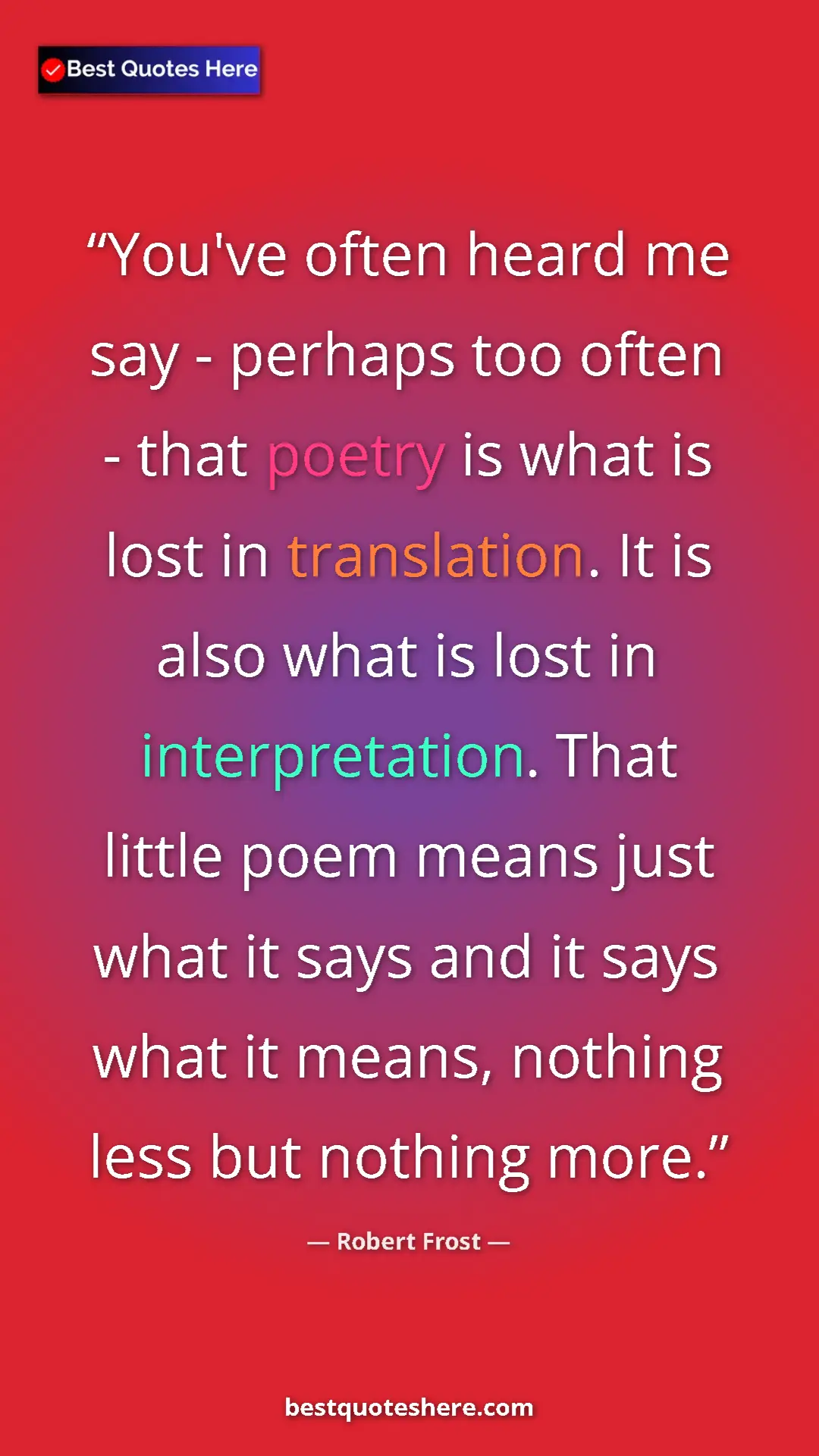 Pinterest quote poster by Robert Frost: "You've often heard me say - perhaps too often - that poetry..."
