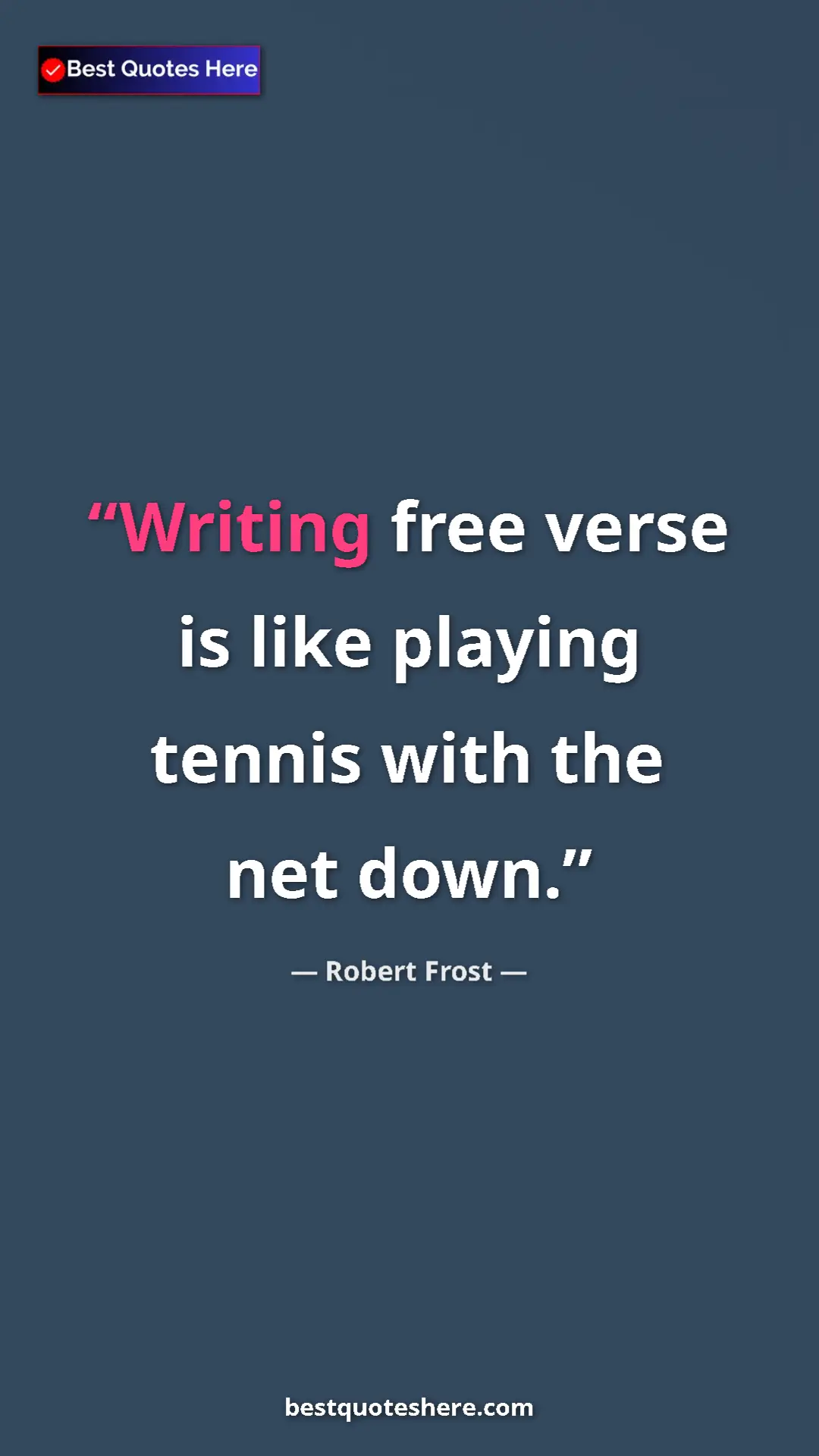 Pinterest quote poster by Robert Frost: "Writing free verse is like playing tennis with the net down."