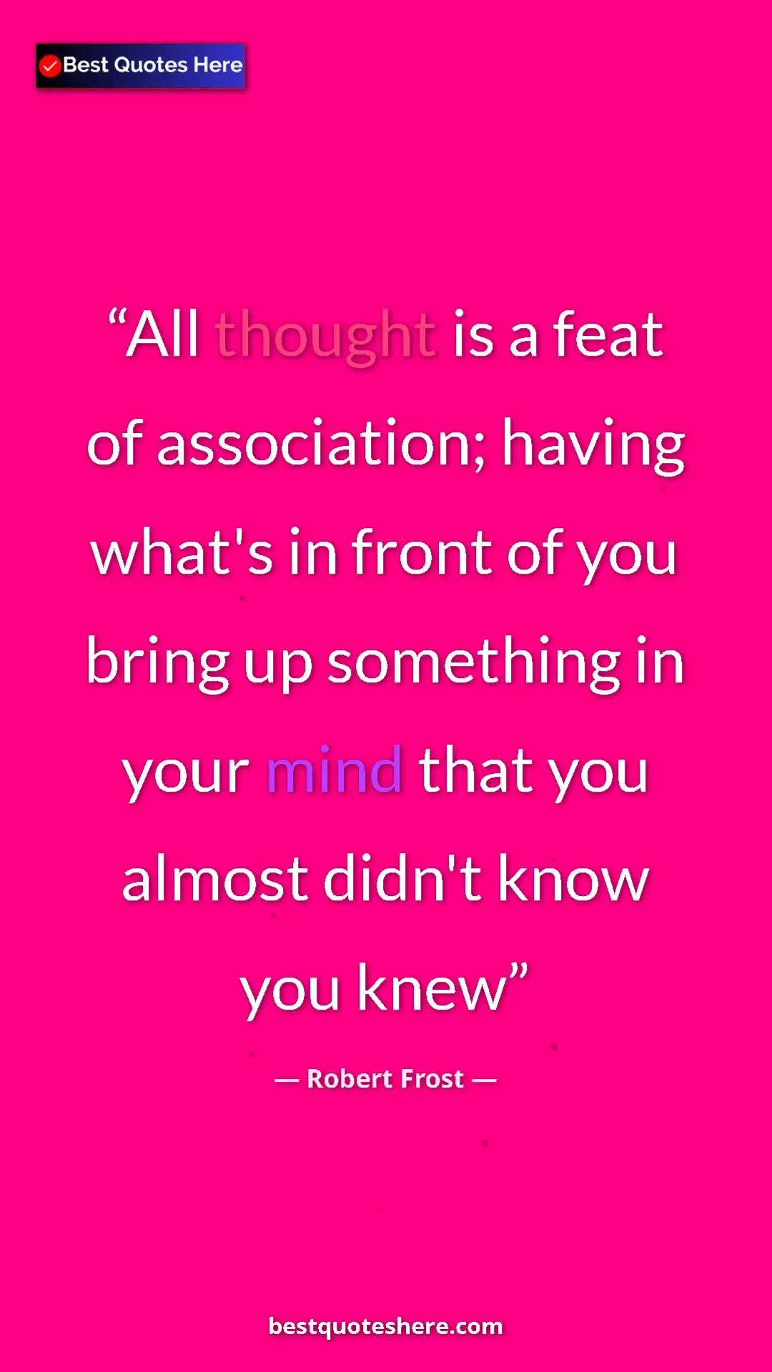 Pinterest quote poster by Robert Frost: "All thought is a feat of association; having what's in..."