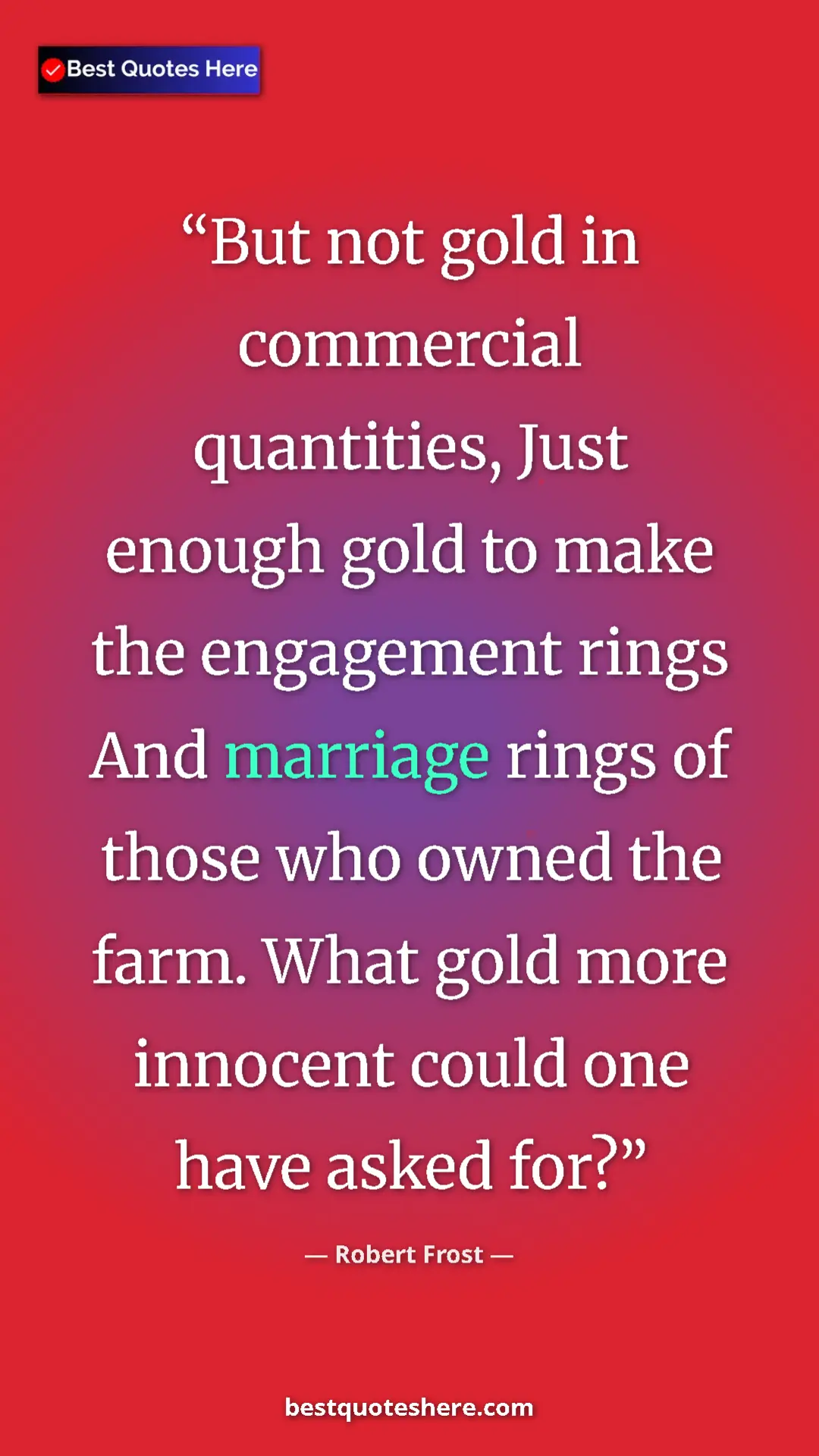 Pinterest quote poster by Robert Frost: "But not gold in commercial quantities, Just enough gold to..."