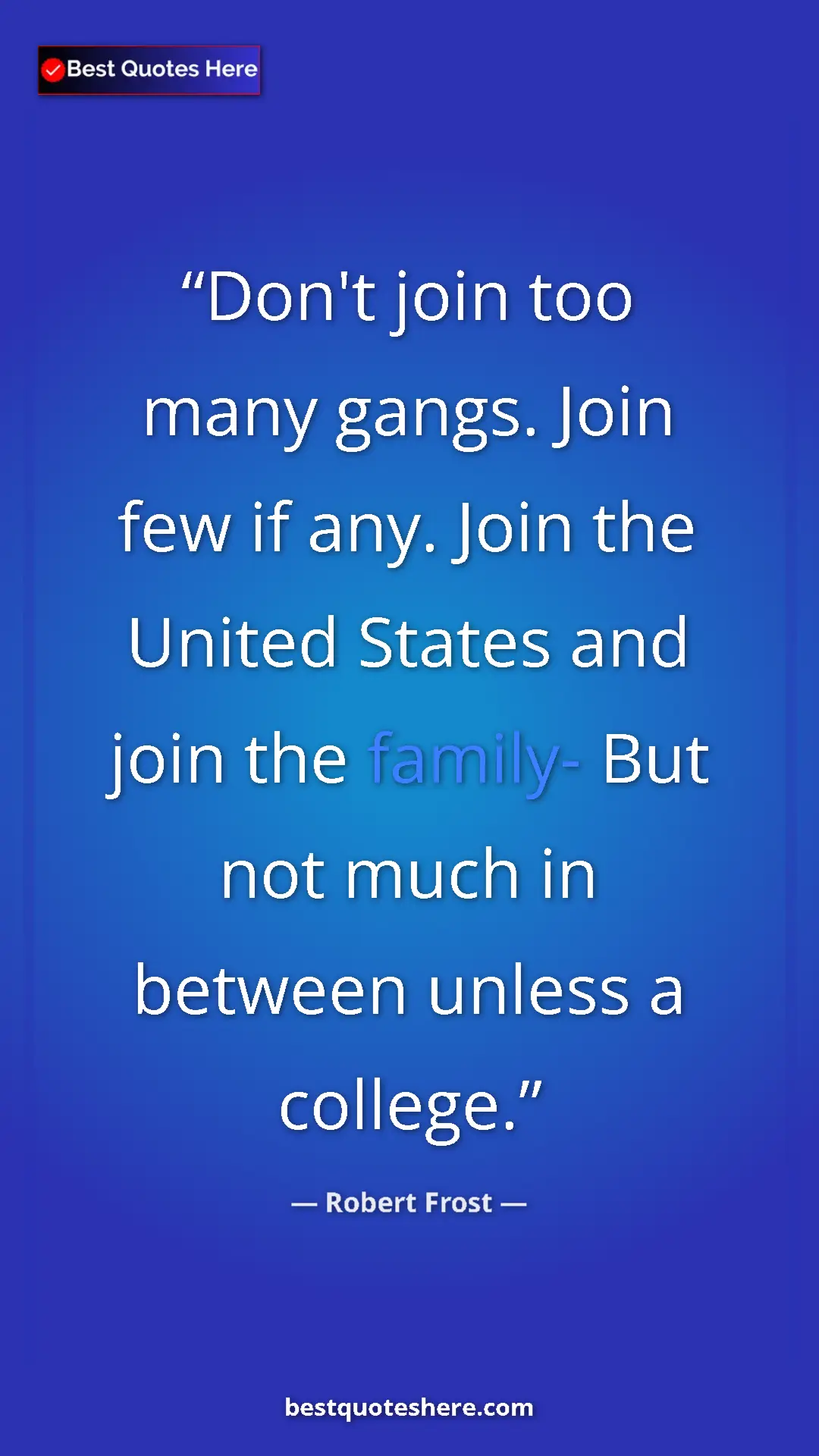 Pinterest quote poster by Robert Frost: "Don't join too many gangs. Join few if any. Join the United..."