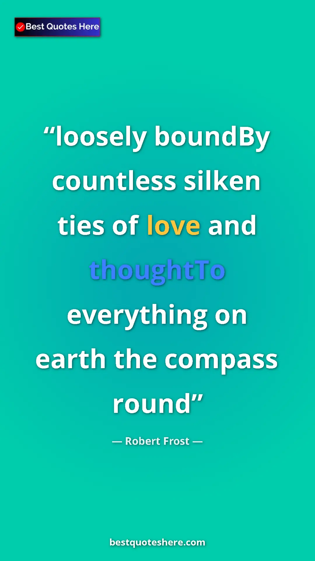 Pinterest quote poster by Robert Frost: "loosely boundBy countless silken ties of love and thoughtTo..."