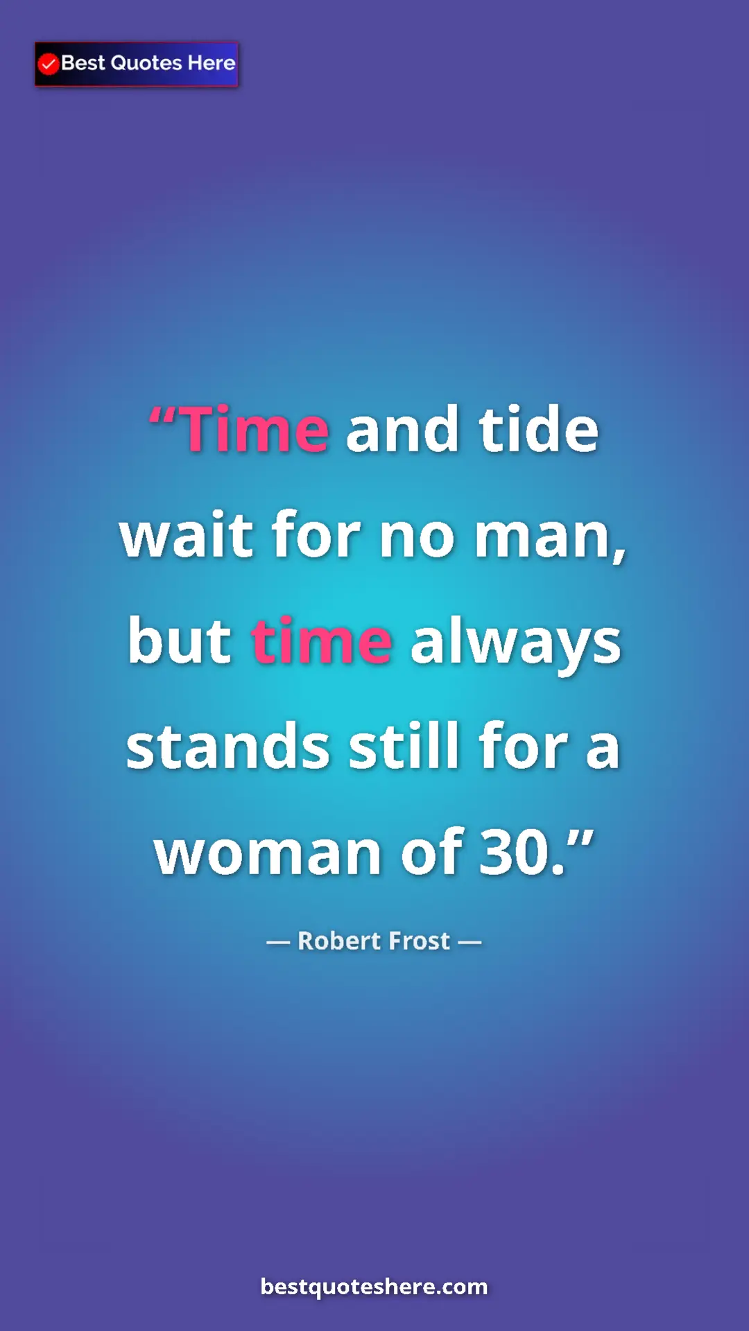 Pinterest quote poster by Robert Frost: "Time and tide wait for no man, but time always stands still..."