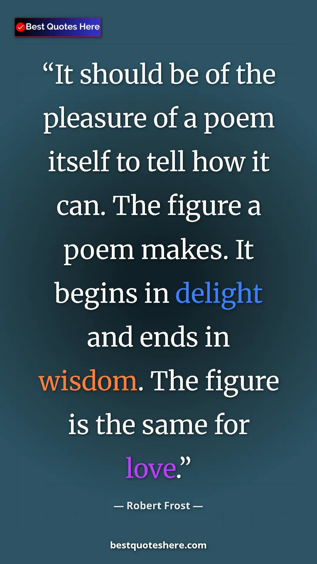 Pinterest quote poster by Robert Frost: "It should be of the pleasure of a poem itself to tell how..."