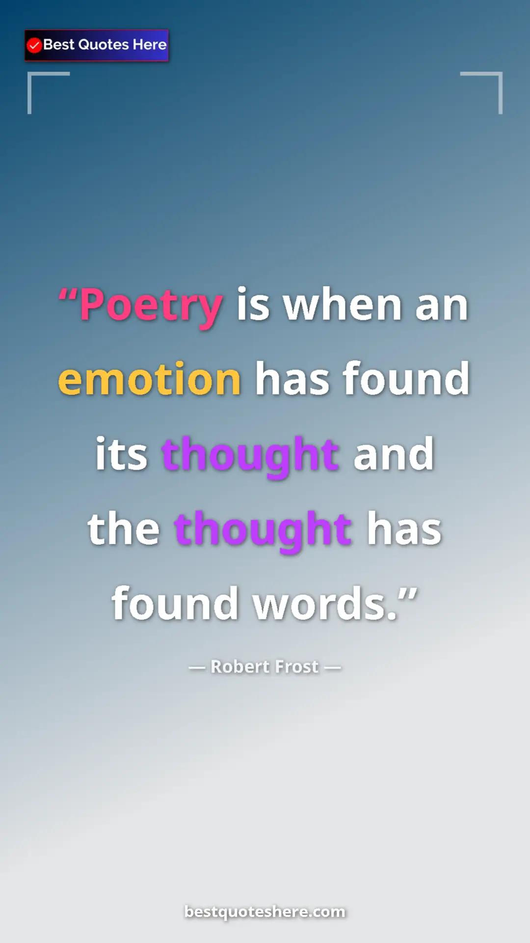 Pinterest quote poster by Robert Frost: "Poetry is when an emotion has found its thought and the..."