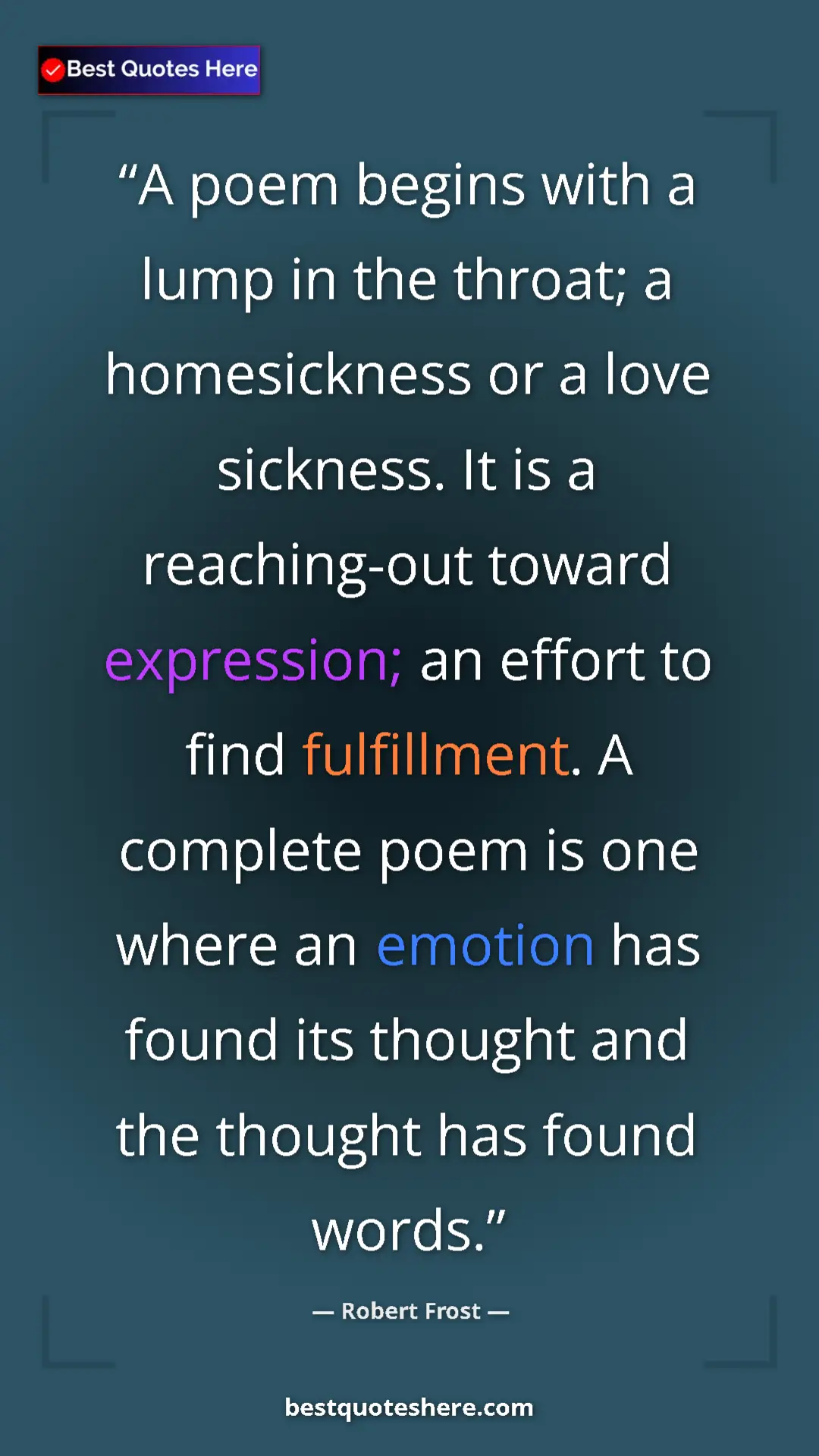 Pinterest quote poster by Robert Frost: "A poem begins with a lump in the throat; a homesickness or..."