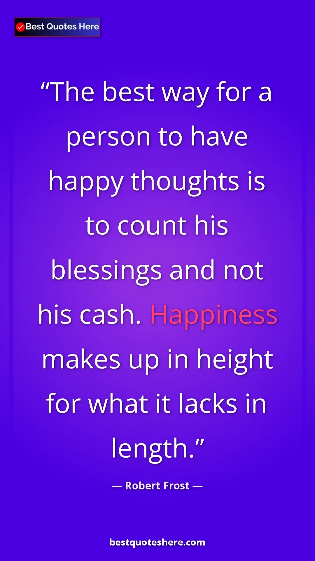 Pinterest quote poster by Robert Frost: "The best way for a person to have happy thoughts is to..."