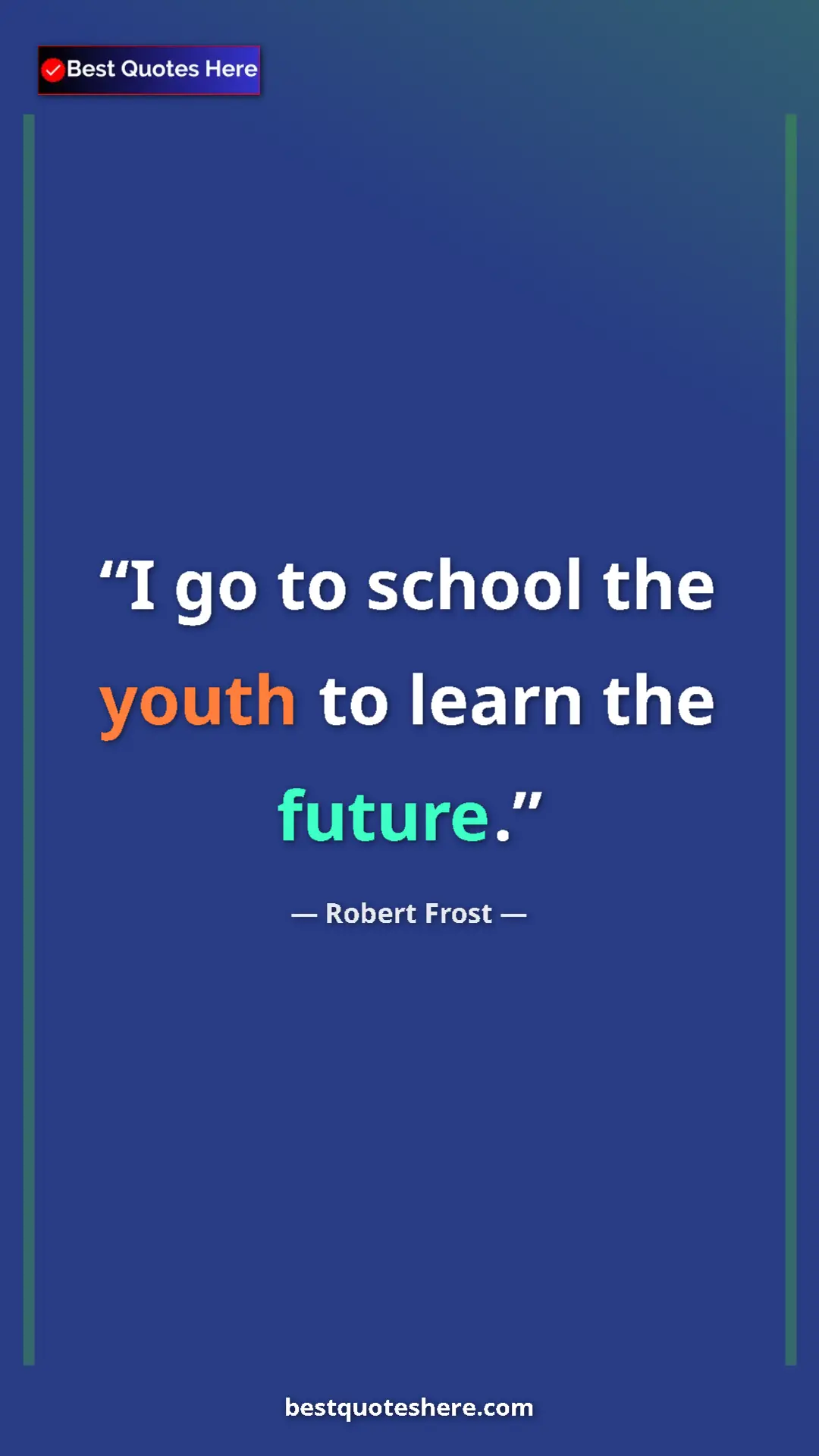 Robert Frost Quote Card: "I go to school the youth to learn the future." Pinterest quote poster by Robert Frost: "I go to school the youth to learn the future."